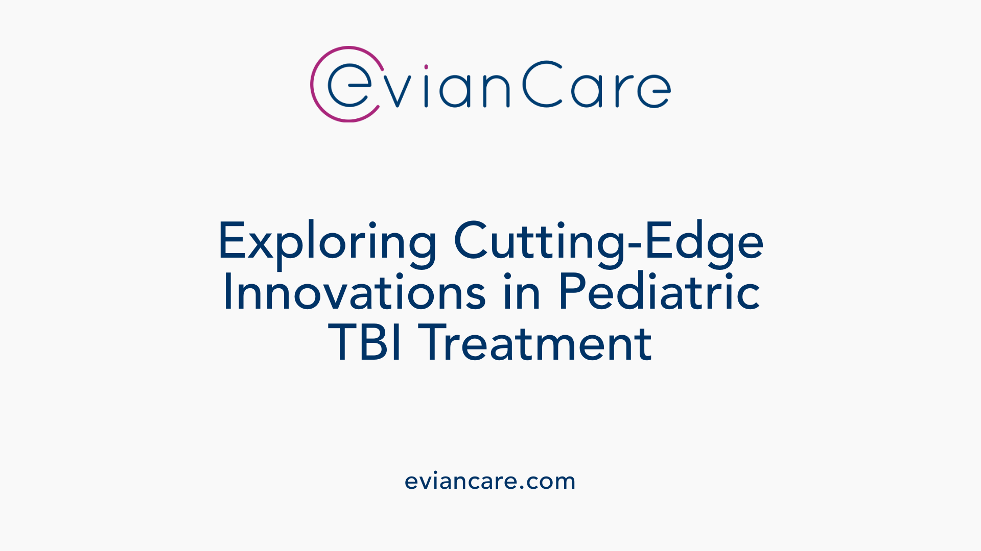 Exploring Cutting-Edge Innovations in Pediatric TBI Treatment