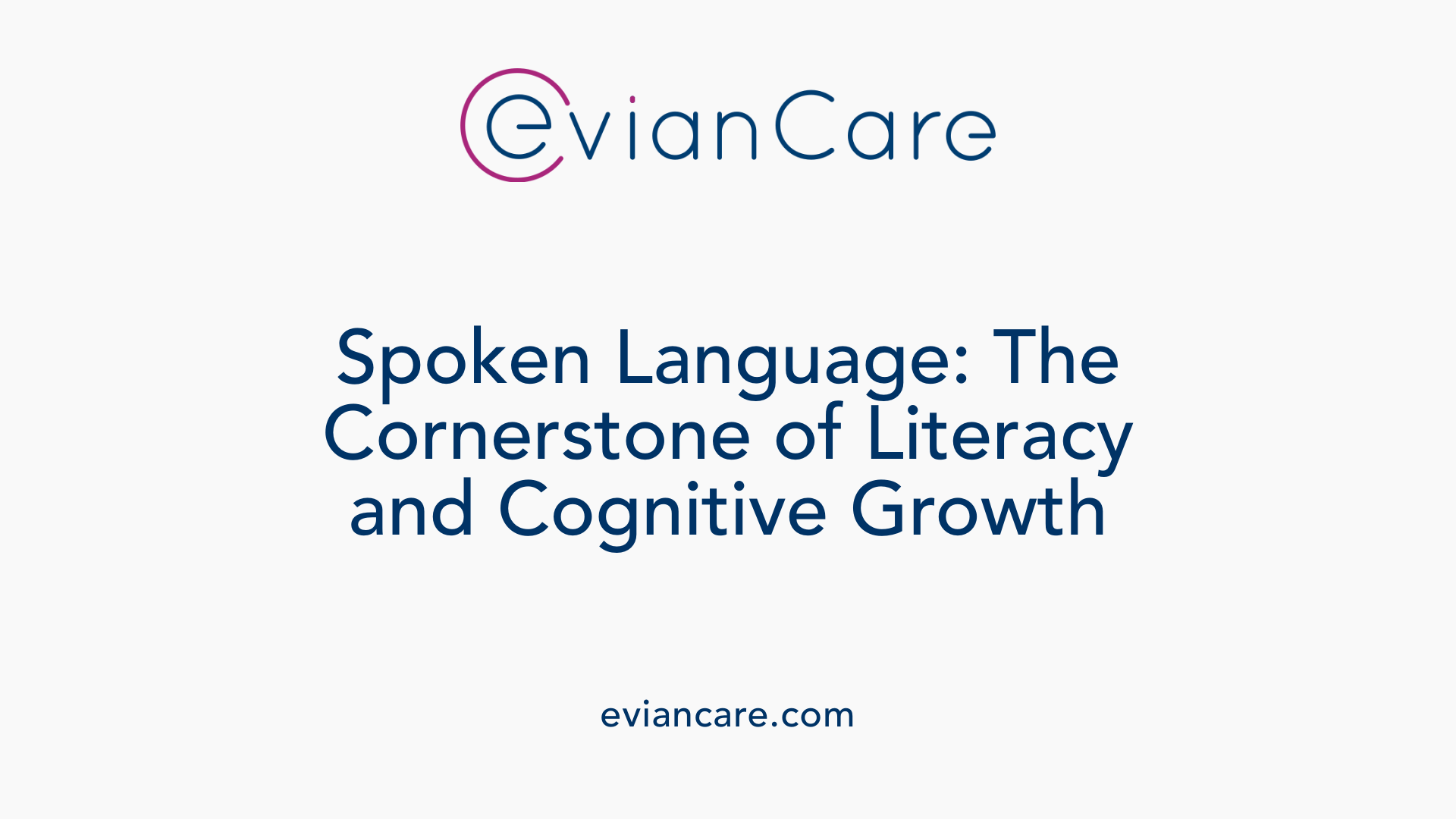 Spoken Language: The Cornerstone of Literacy and Cognitive Growth