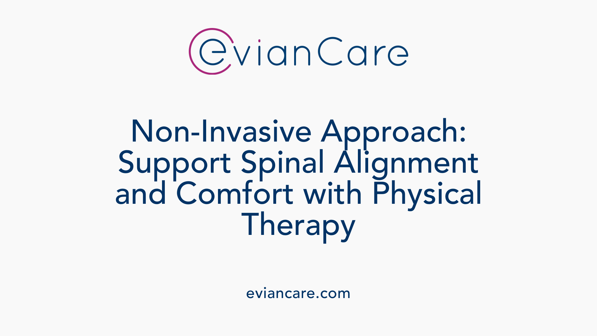 Non-Invasive Approach: Support Spinal Alignment and Comfort with Physical Therapy