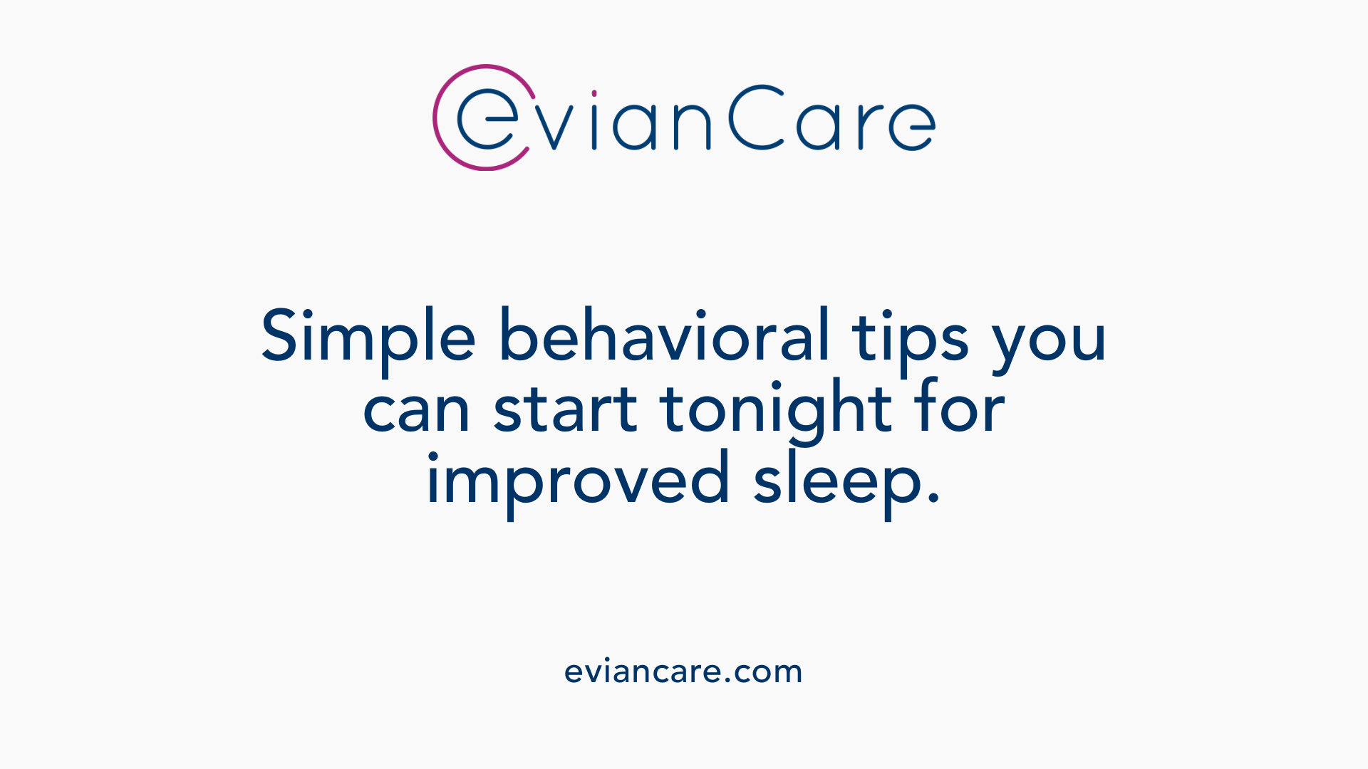 Simple behavioral tips you can start tonight for improved sleep.
