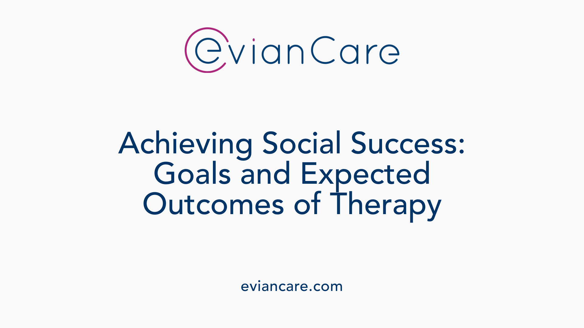 Achieving Social Success: Goals and Expected Outcomes of Therapy
