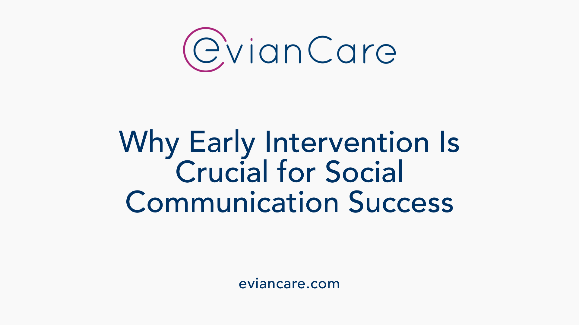 Why Early Intervention Is Crucial for Social Communication Success