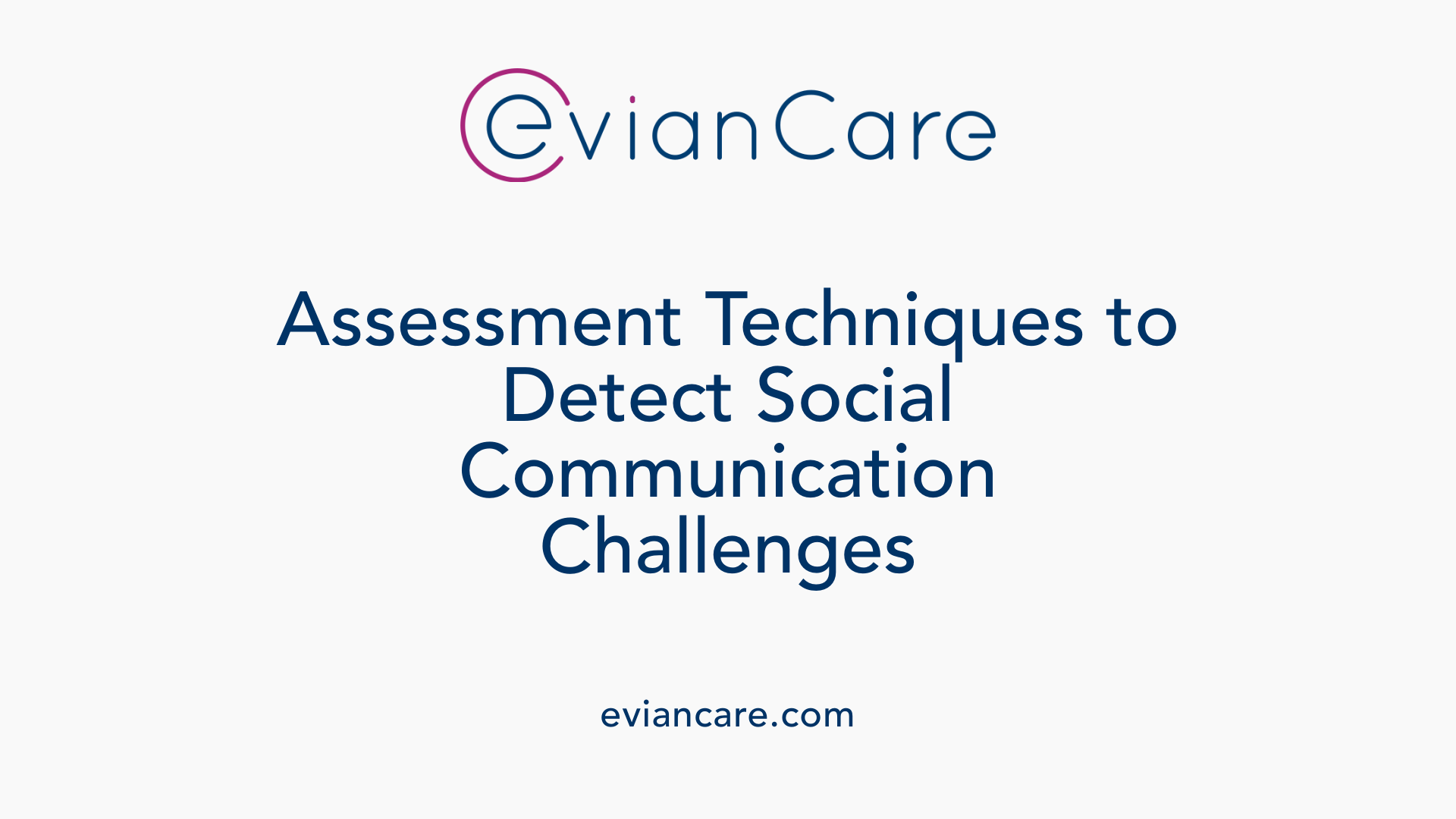 Assessment Techniques to Detect Social Communication Challenges