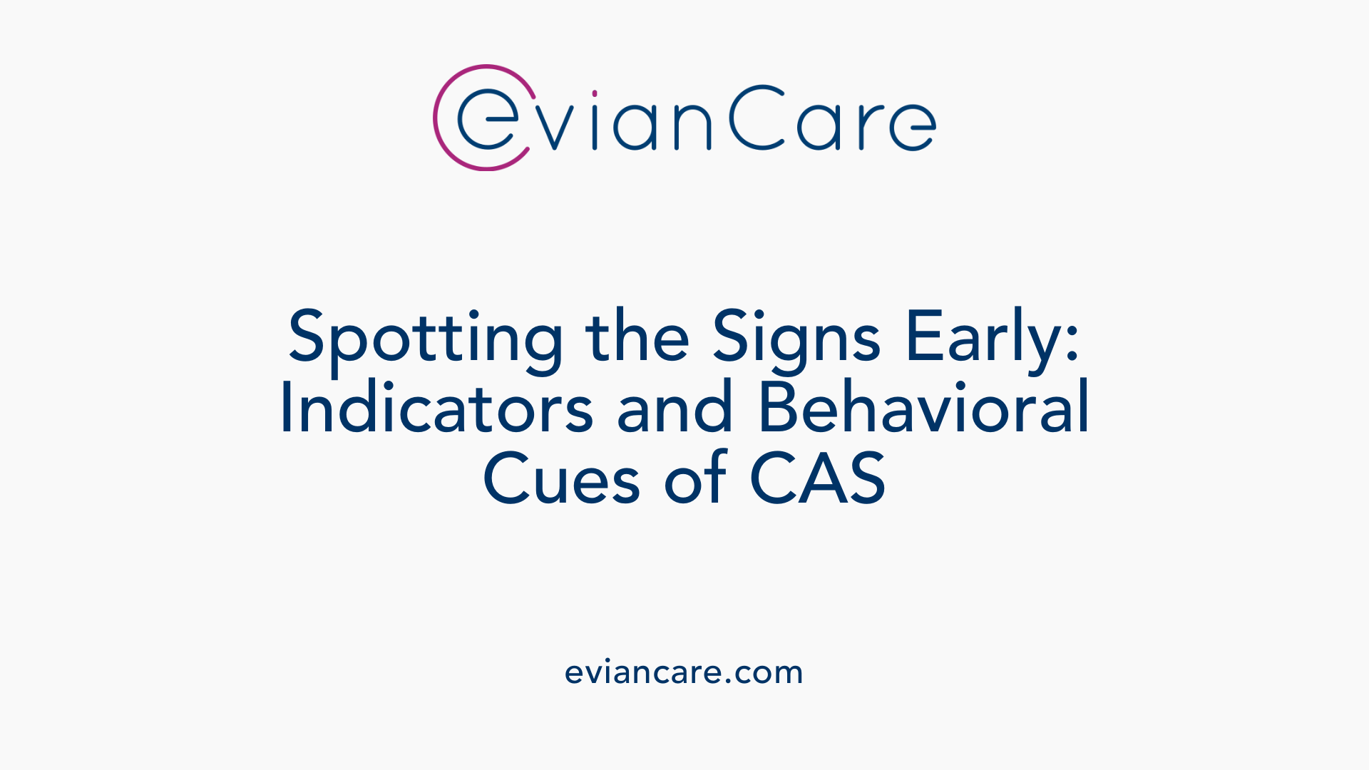 Spotting the Signs Early: Indicators and Behavioral Cues of CAS