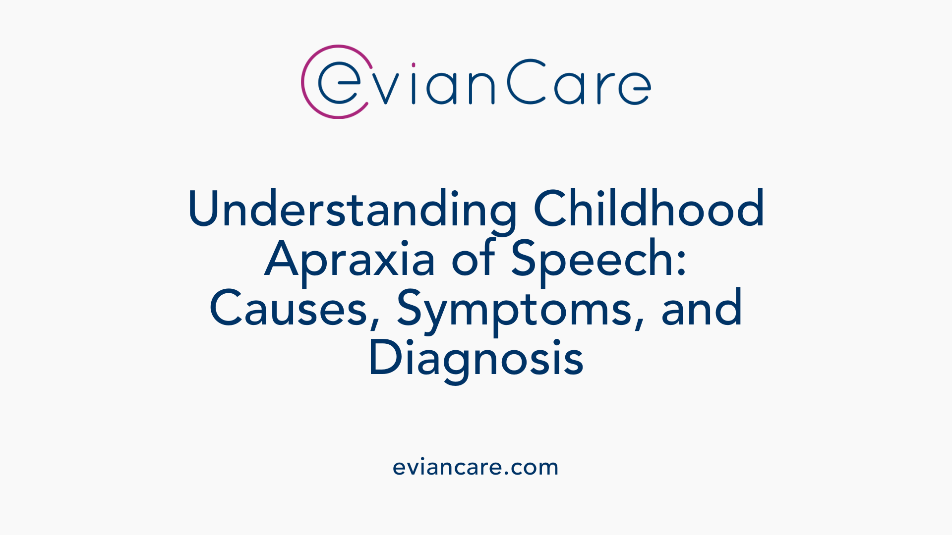 Understanding Childhood Apraxia of Speech: Causes, Symptoms, and Diagnosis