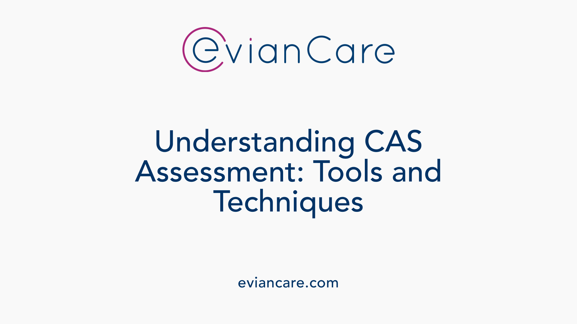 Understanding CAS Assessment: Tools and Techniques