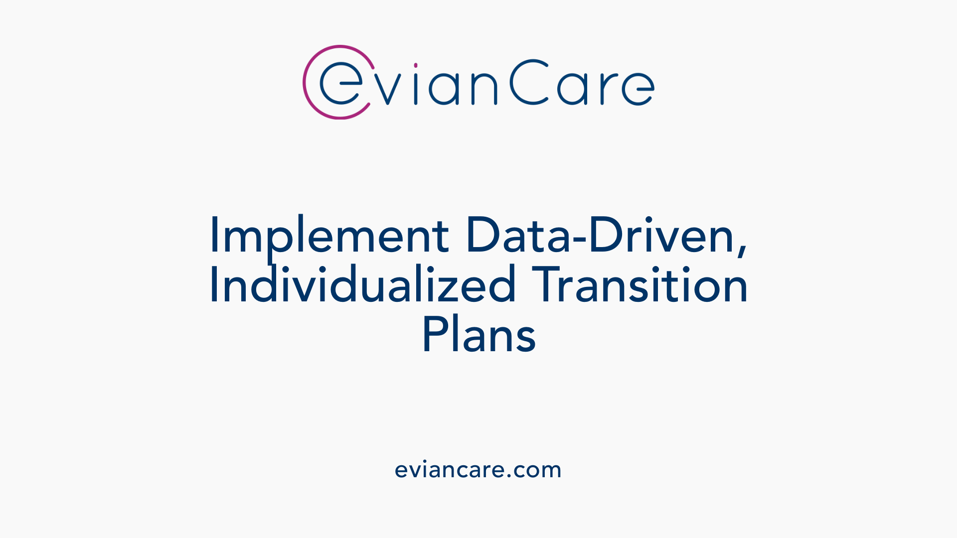Implement Data-Driven, Individualized Transition Plans