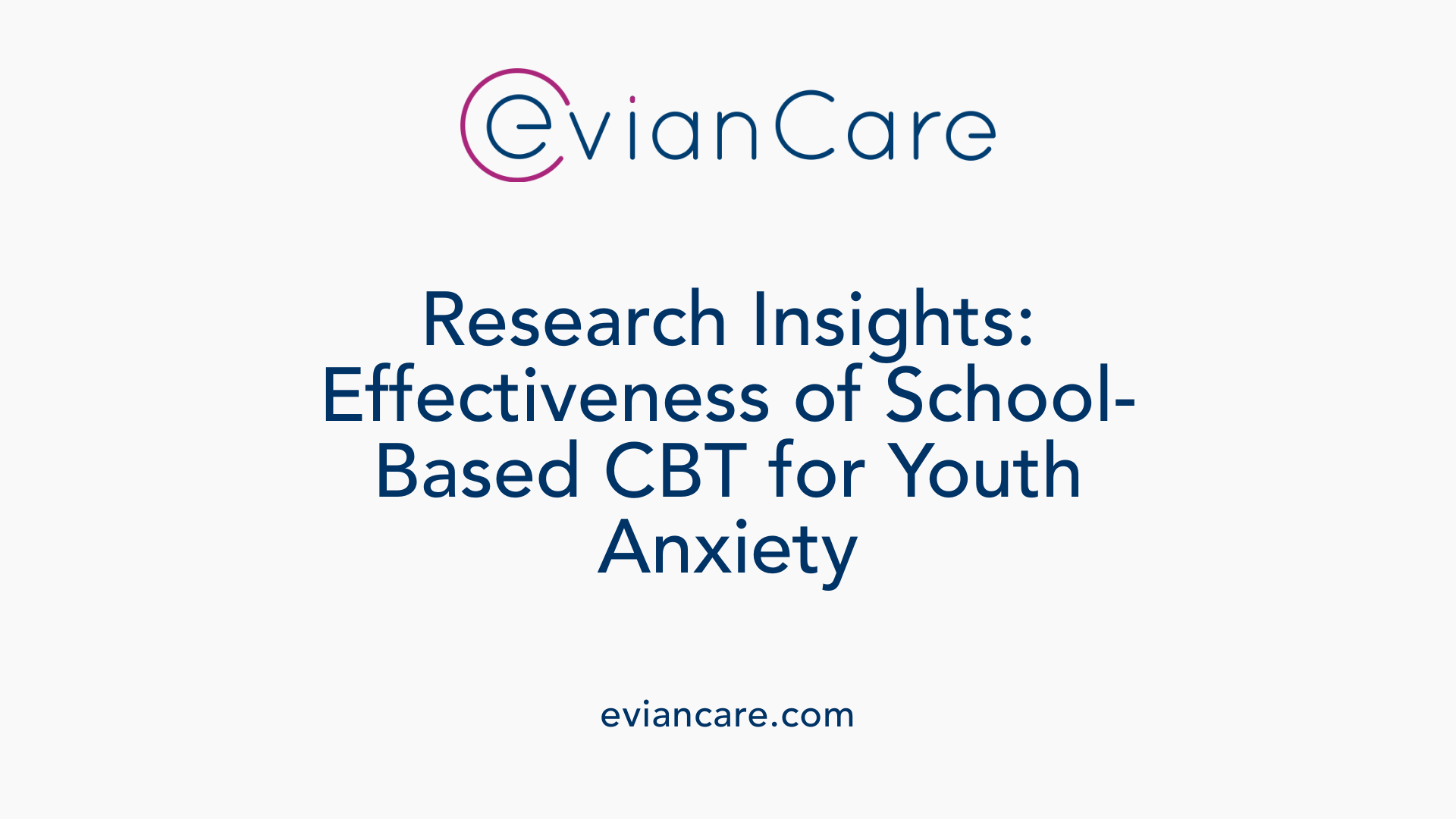 Research Insights: Effectiveness of School-Based CBT for Youth Anxiety