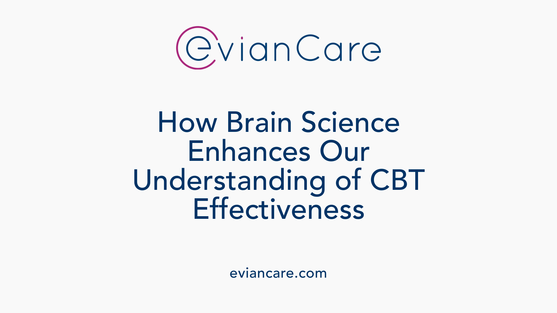 How Brain Science Enhances Our Understanding of CBT Effectiveness
