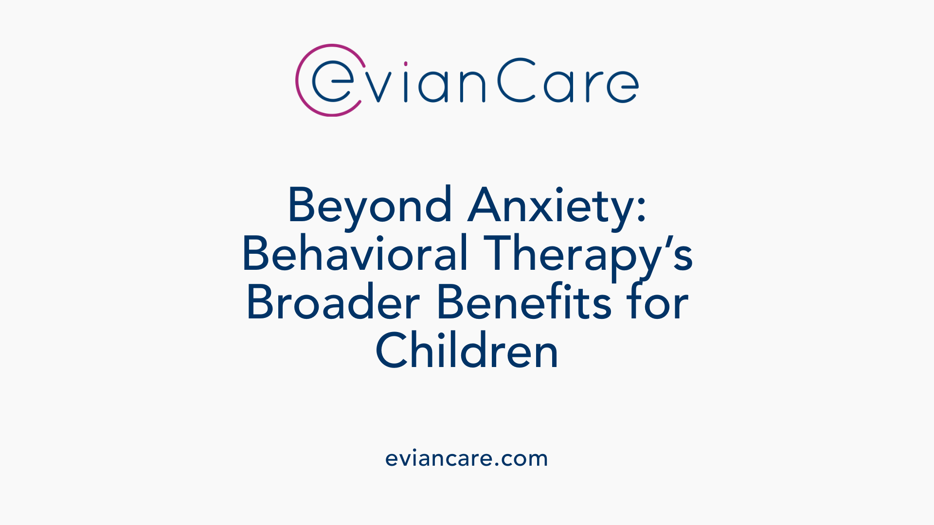 Beyond Anxiety: Behavioral Therapy’s Broader Benefits for Children