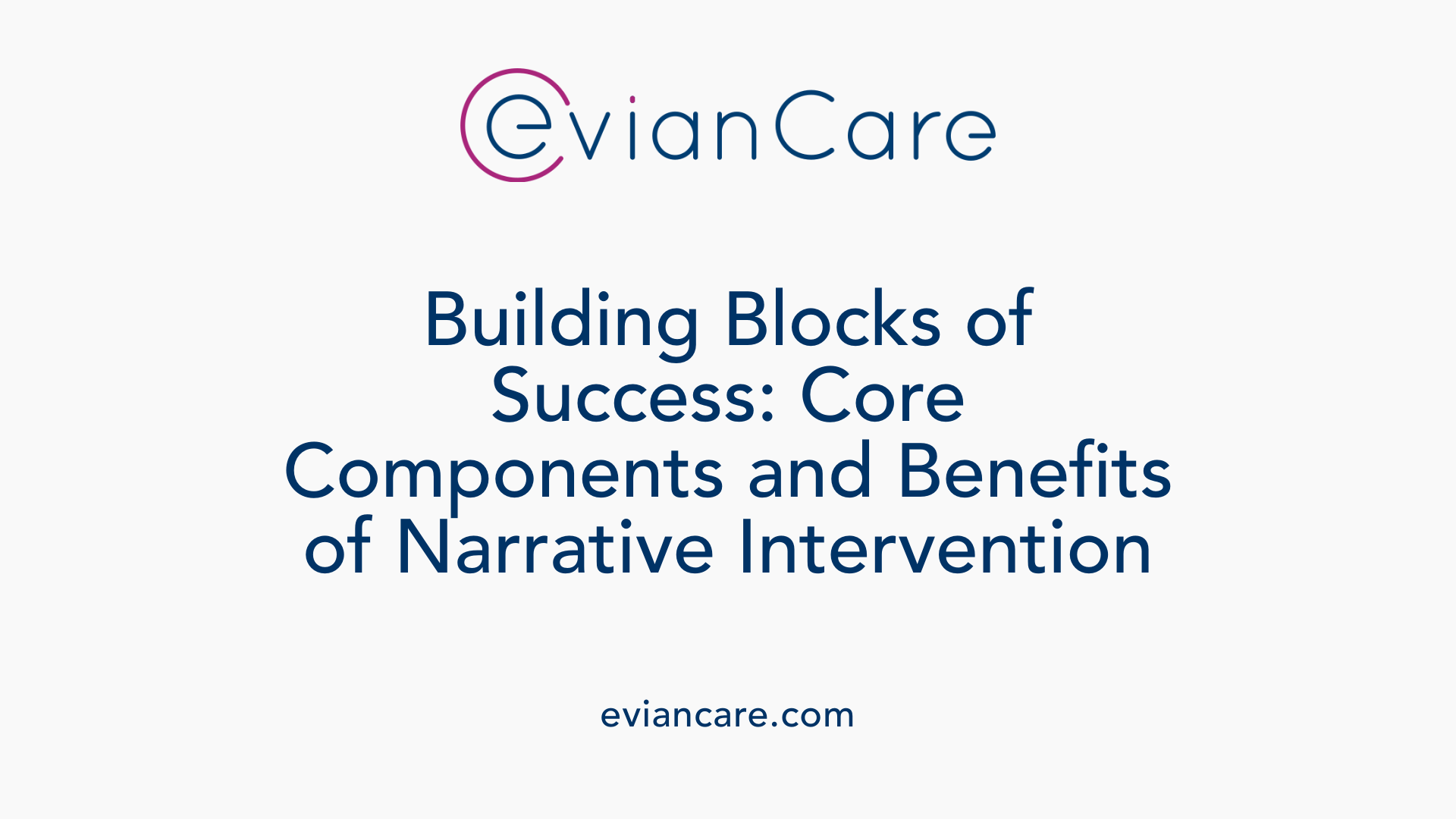 Building Blocks of Success: Core Components and Benefits of Narrative Intervention