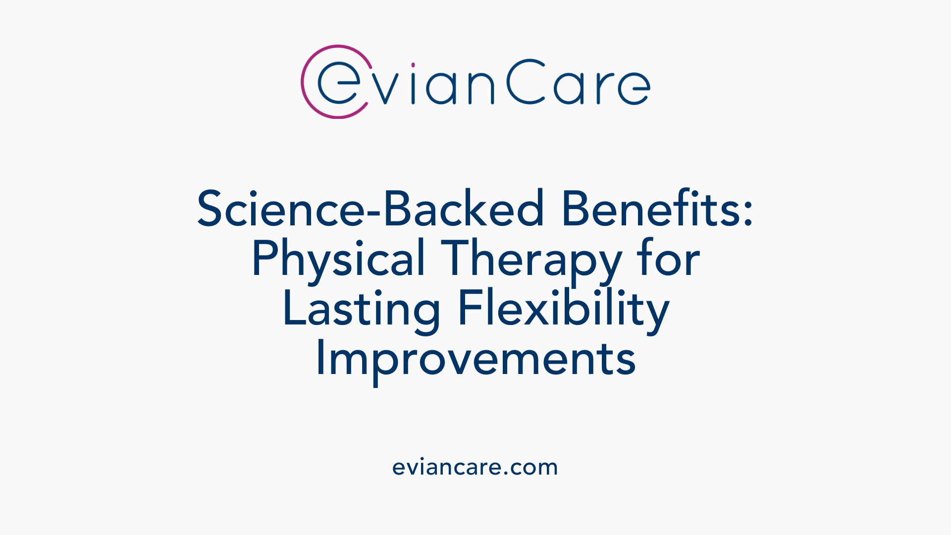 Science-Backed Benefits: Physical Therapy for Lasting Flexibility Improvements