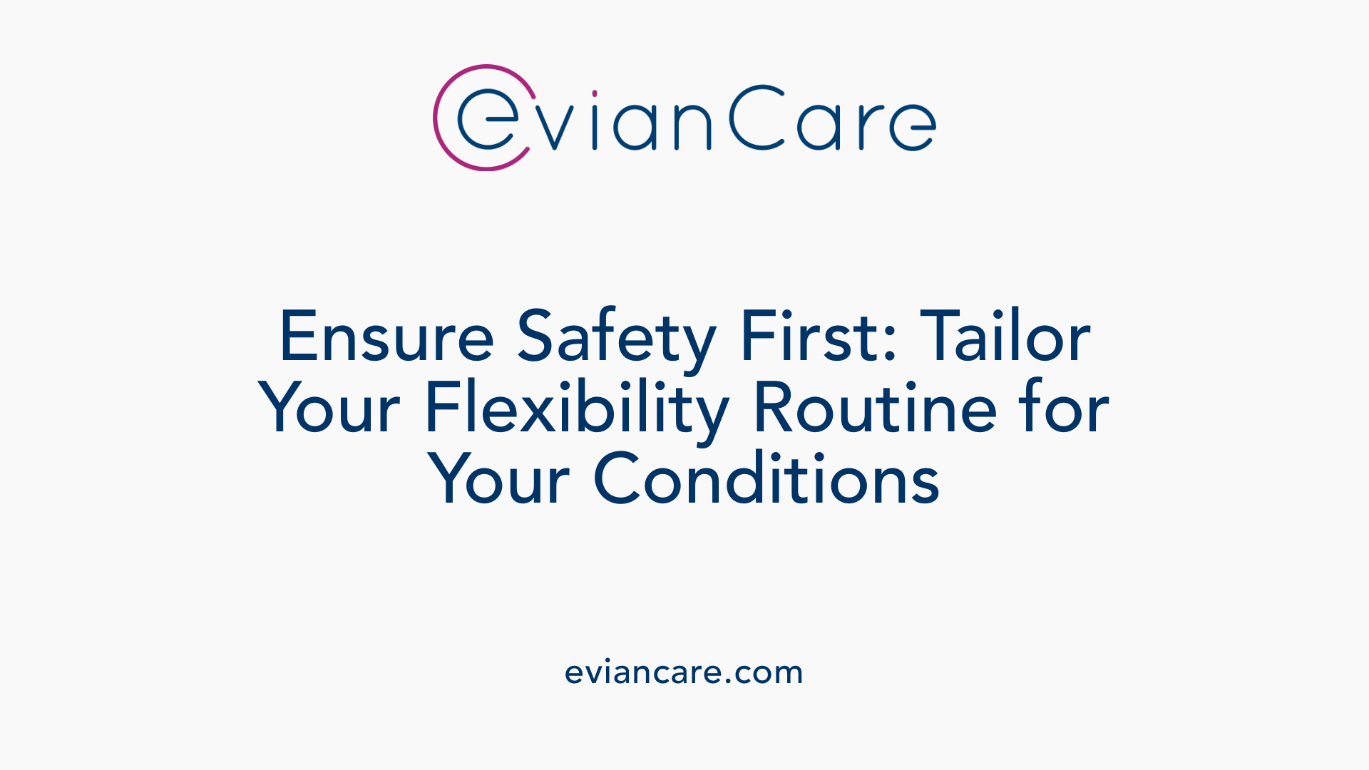 Ensure Safety First: Tailor Your Flexibility Routine for Your Conditions