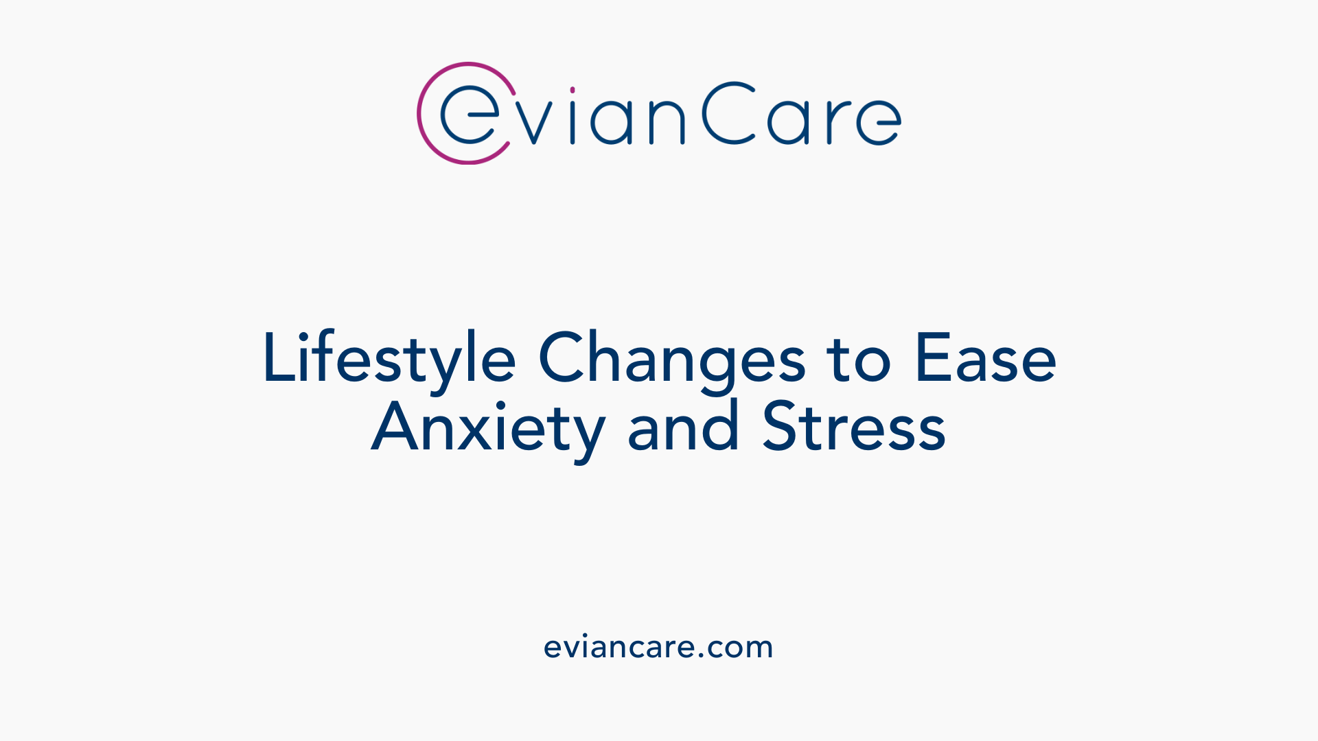 Lifestyle Changes to Ease Anxiety and Stress