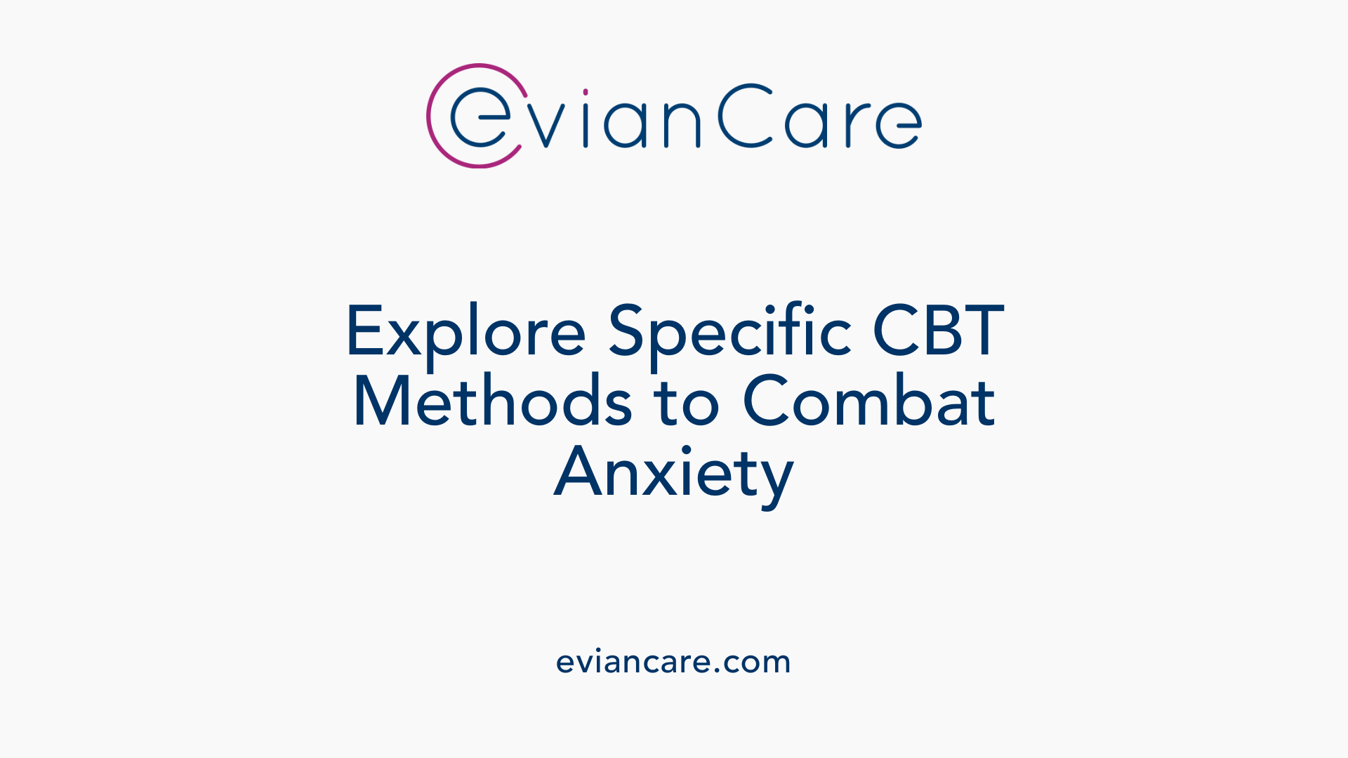 Explore Specific CBT Methods to Combat Anxiety