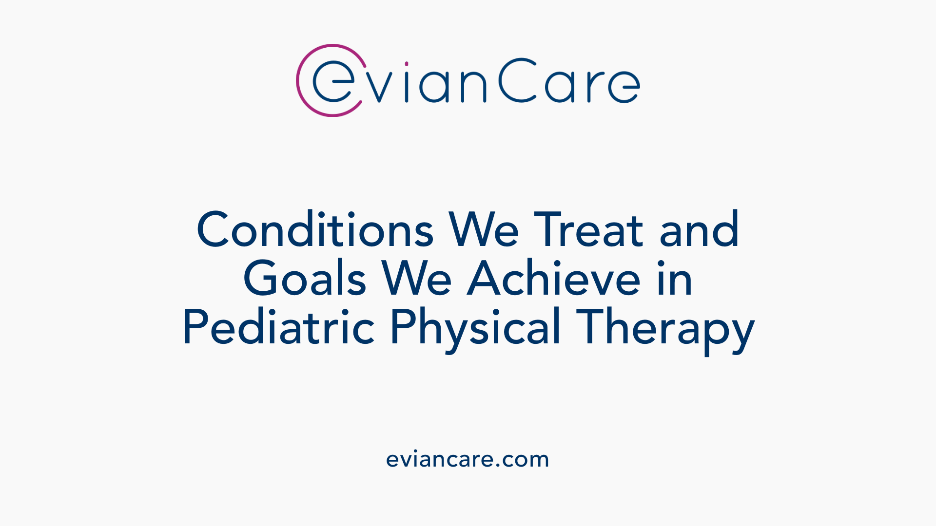Conditions We Treat and Goals We Achieve in Pediatric Physical Therapy
