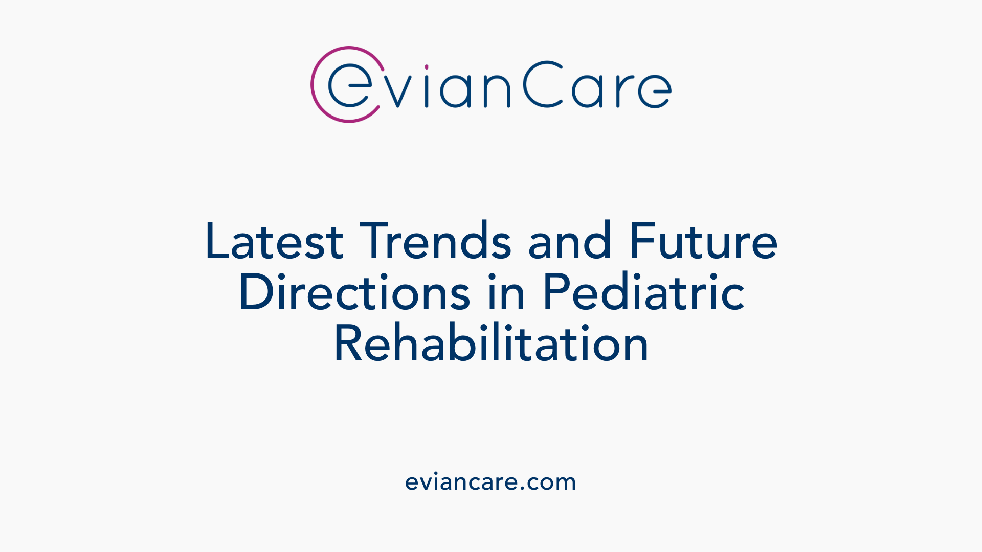 Latest Trends and Future Directions in Pediatric Rehabilitation
