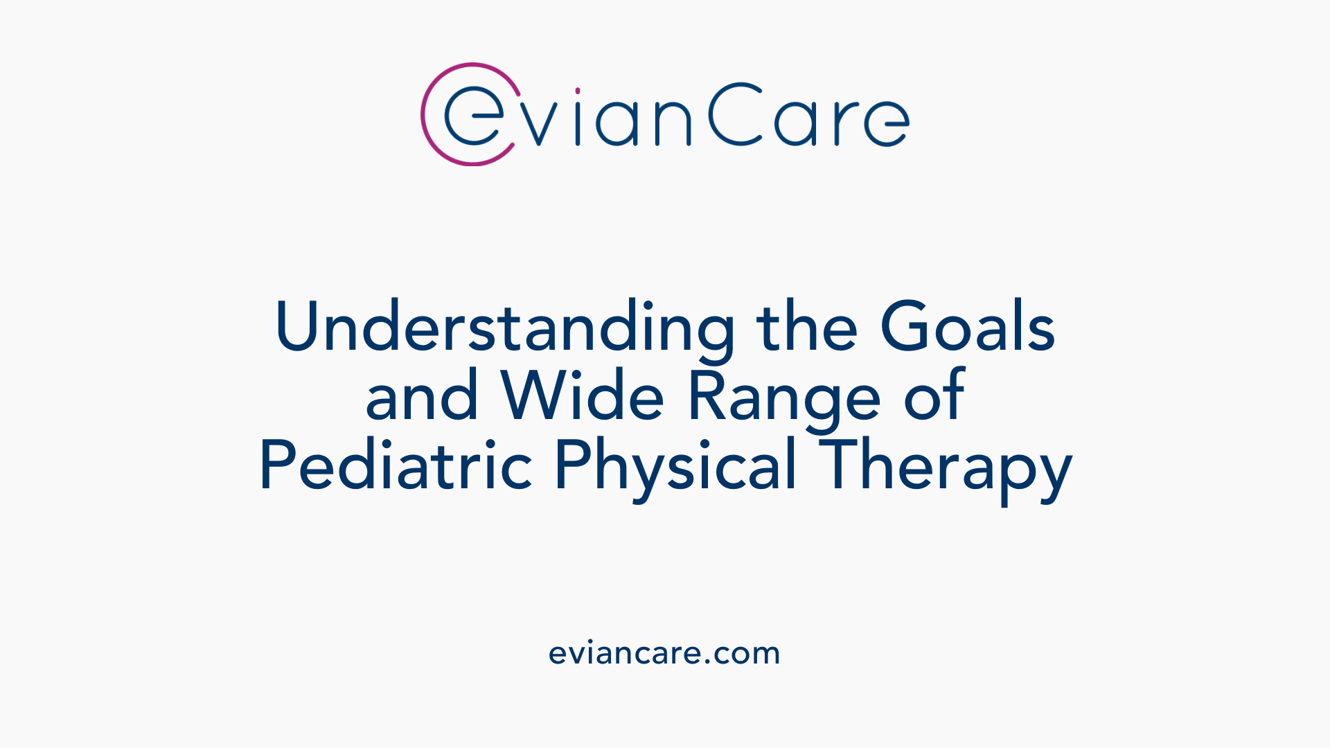 Understanding the Goals and Wide Range of Pediatric Physical Therapy