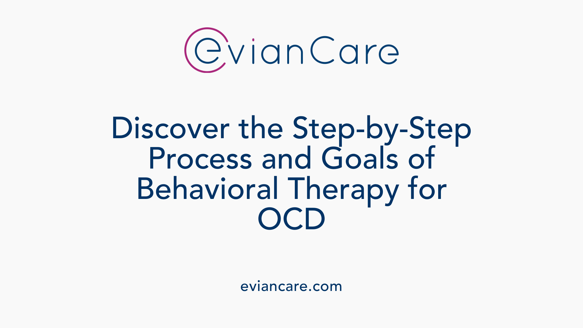 Discover the Step-by-Step Process and Goals of Behavioral Therapy for OCD