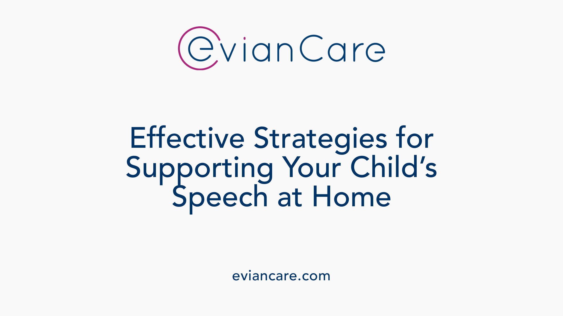 Effective Strategies for Supporting Your Child’s Speech at Home