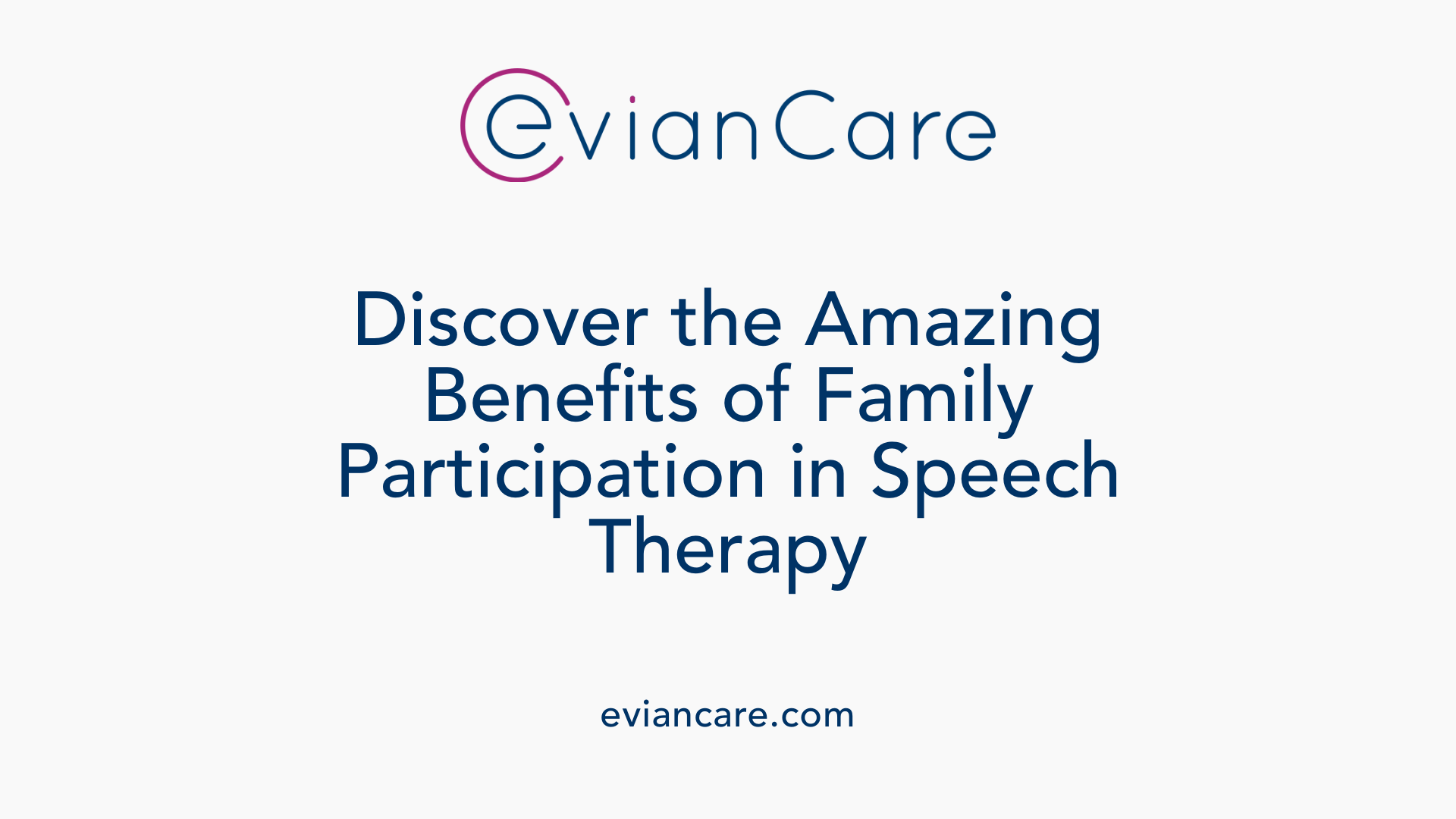 Discover the Amazing Benefits of Family Participation in Speech Therapy