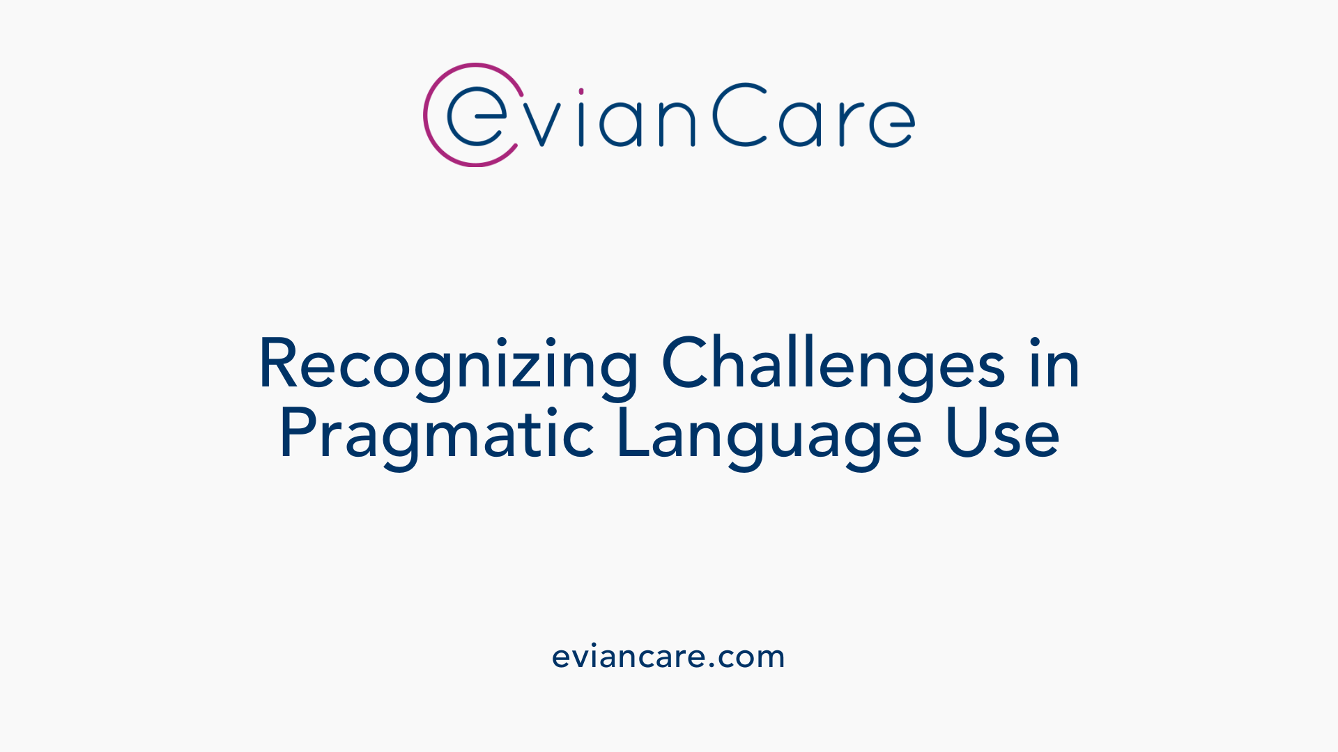 Recognizing Challenges in Pragmatic Language Use
