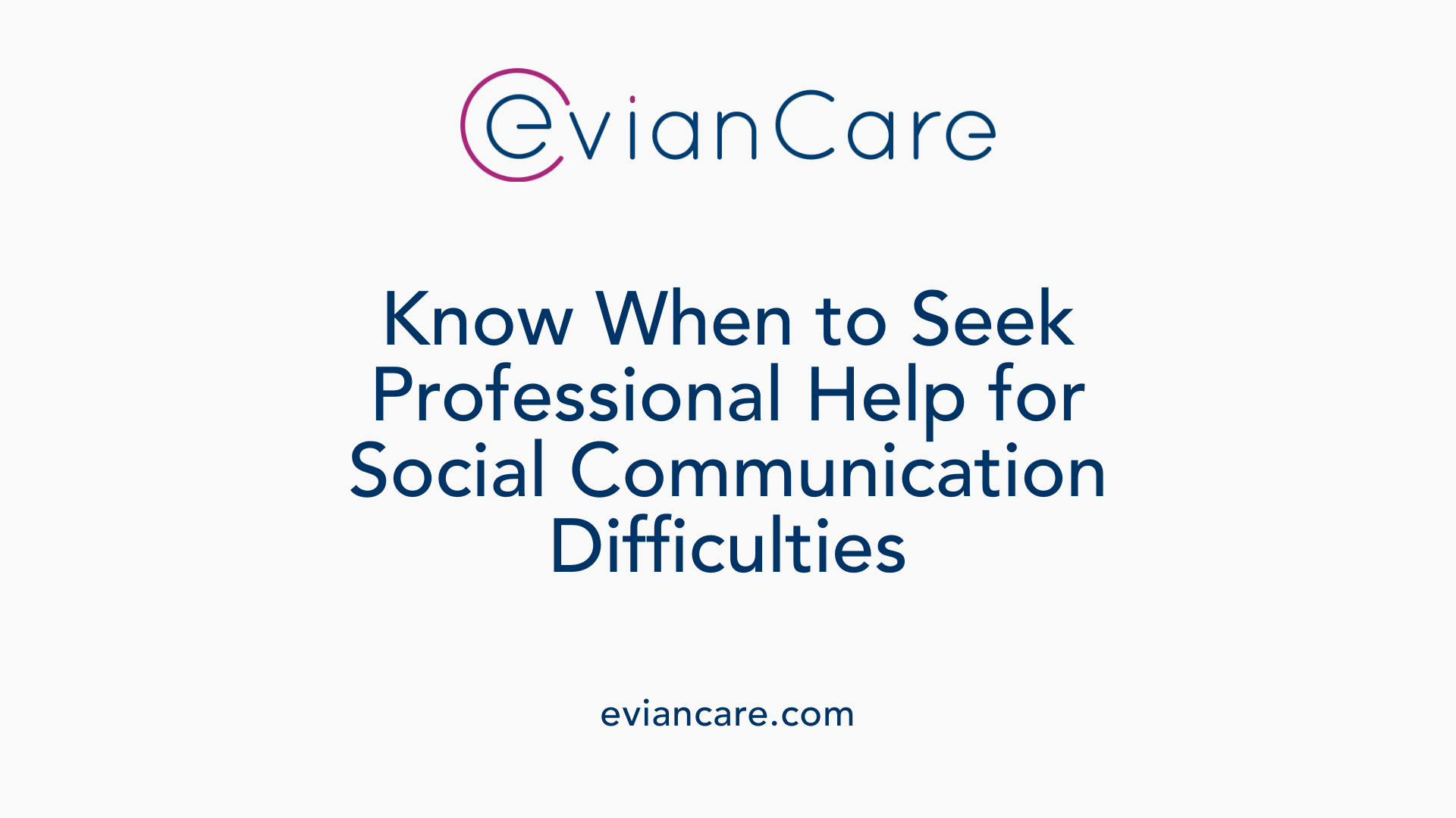 Know When to Seek Professional Help for Social Communication Difficulties
