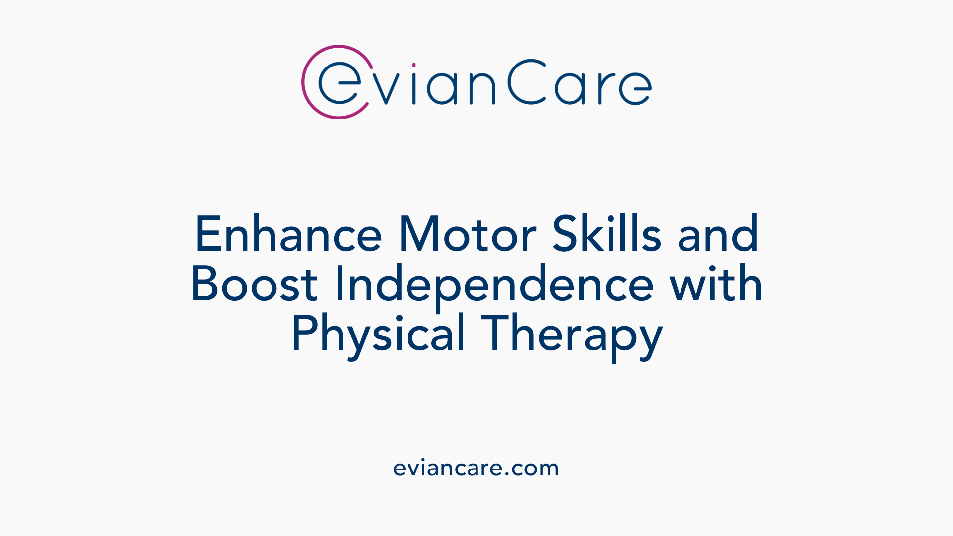 Enhance Motor Skills and Boost Independence with Physical Therapy