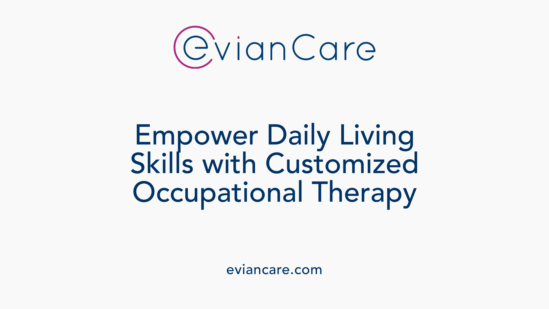 Empower Daily Living Skills with Customized Occupational Therapy