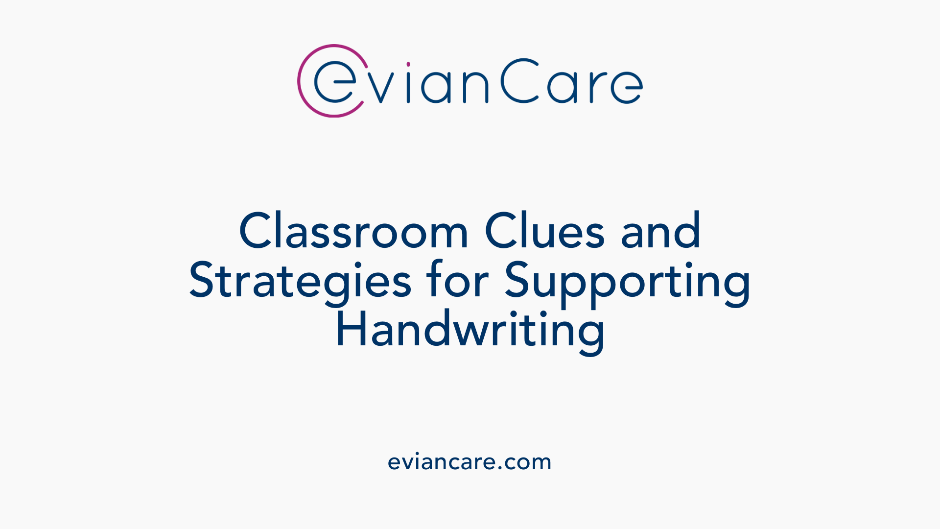 Classroom Clues and Strategies for Supporting Handwriting