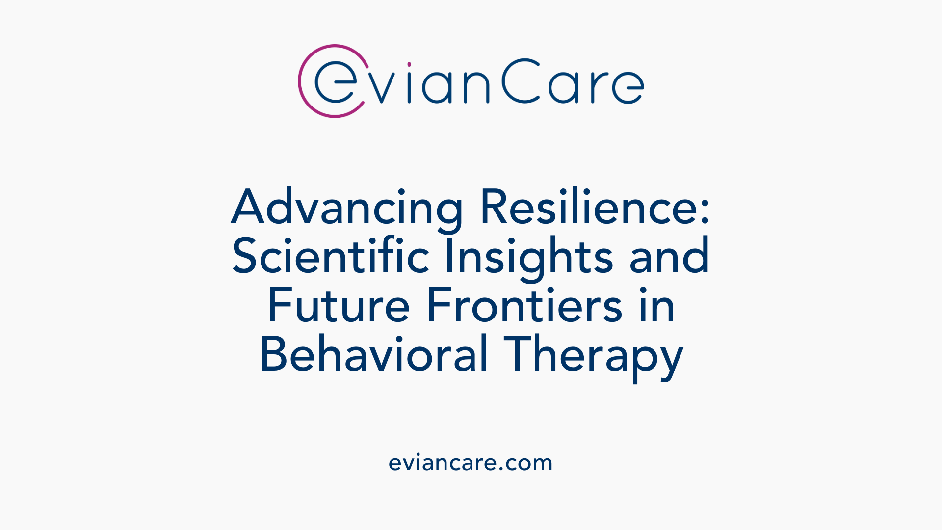 Advancing Resilience: Scientific Insights and Future Frontiers in Behavioral Therapy