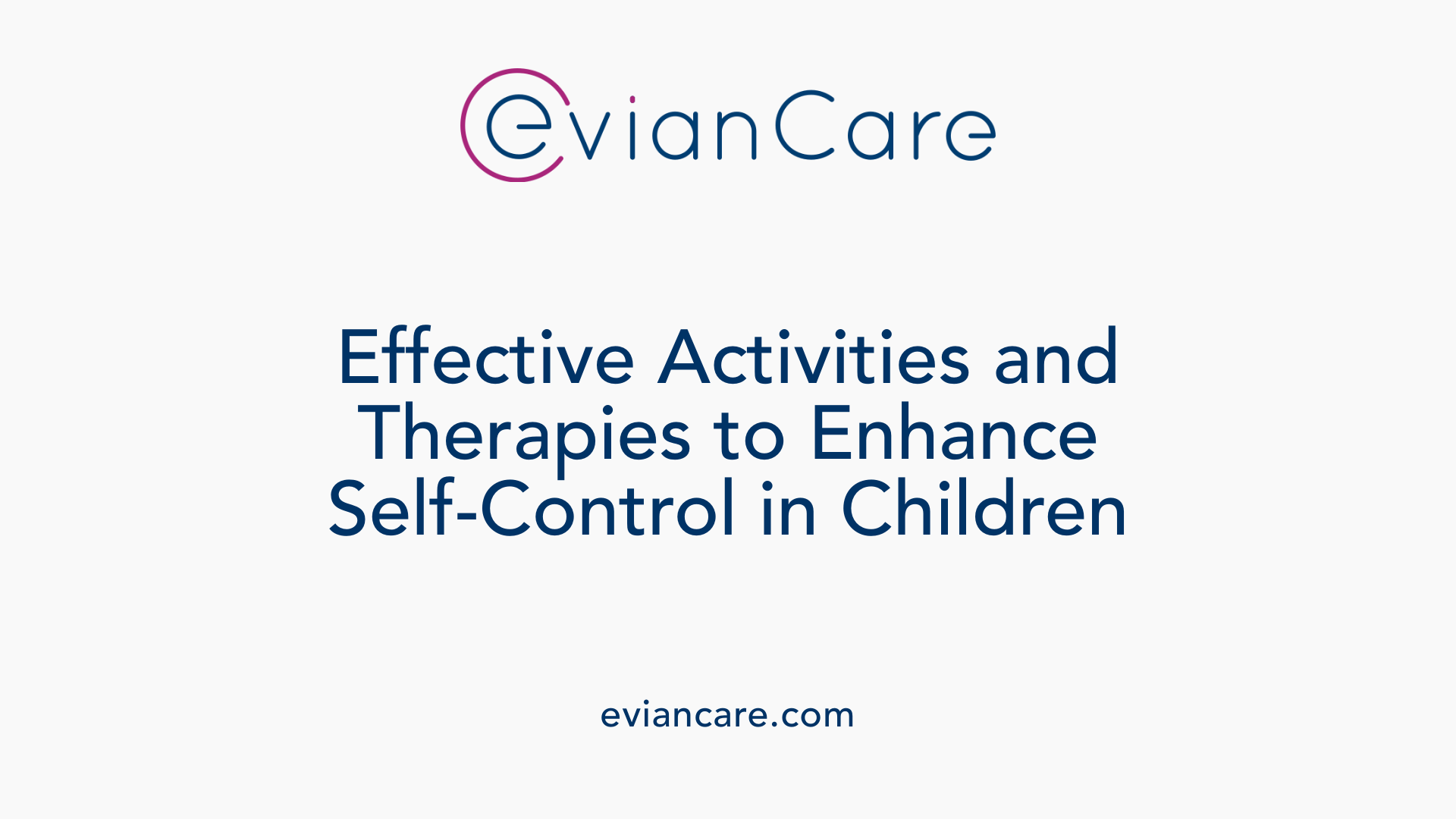 Effective Activities and Therapies to Enhance Self-Control in Children