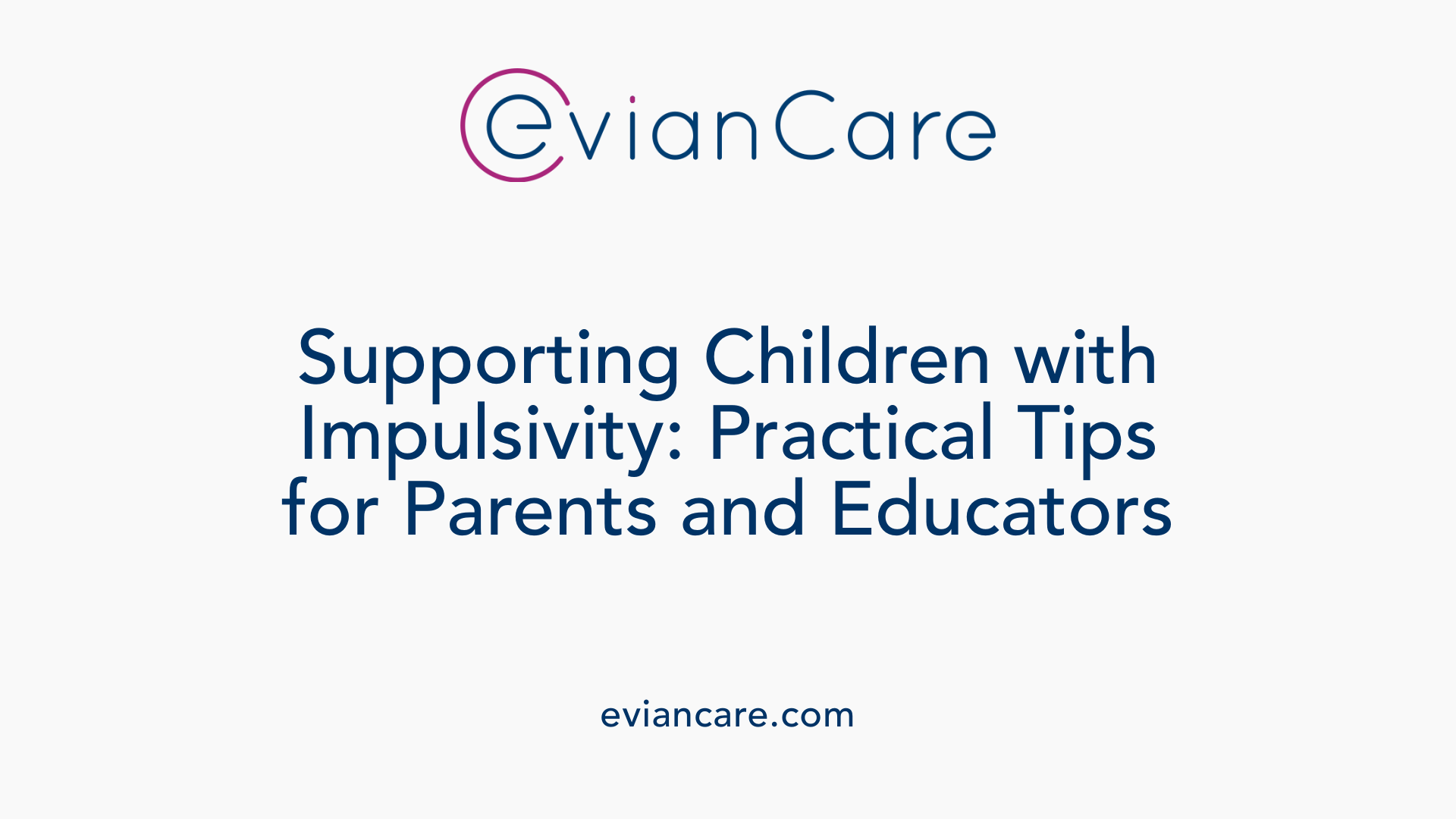 Supporting Children with Impulsivity: Practical Tips for Parents and Educators