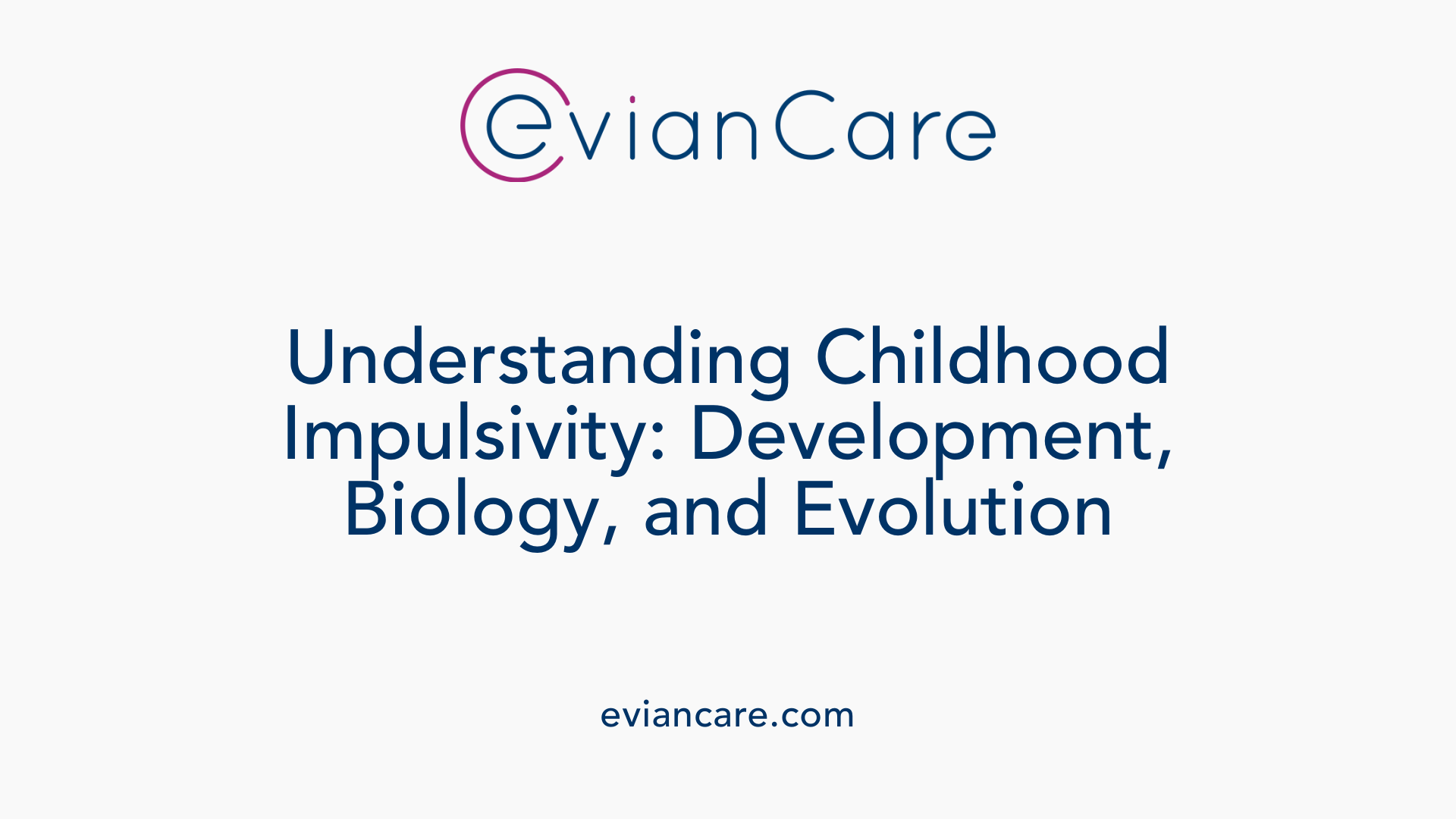 Understanding Childhood Impulsivity: Development, Biology, and Evolution