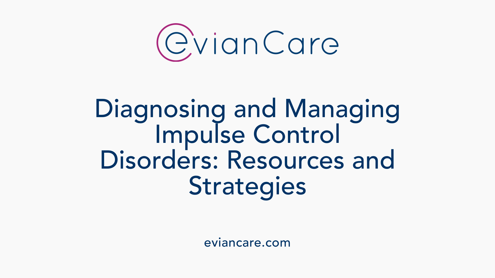 Diagnosing and Managing Impulse Control Disorders: Resources and Strategies