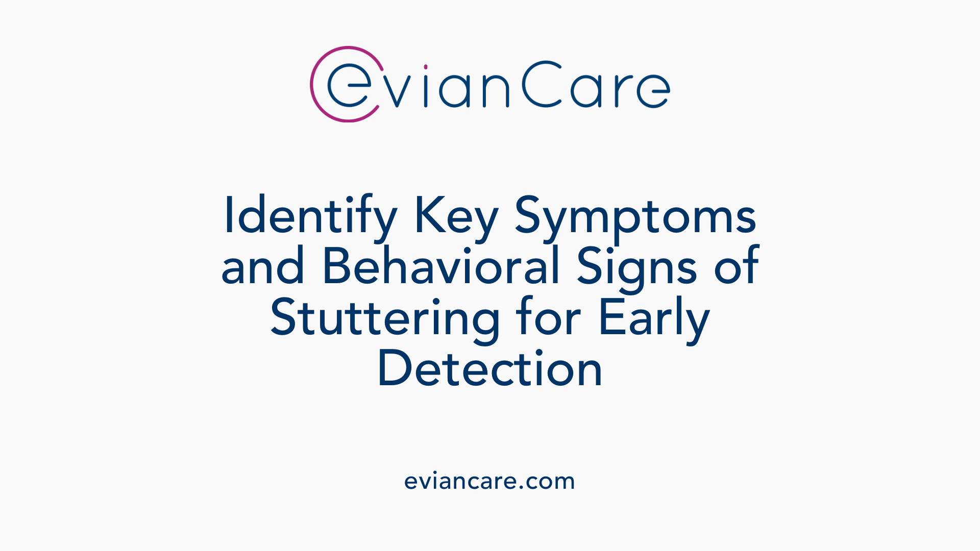 Identify Key Symptoms and Behavioral Signs of Stuttering for Early Detection