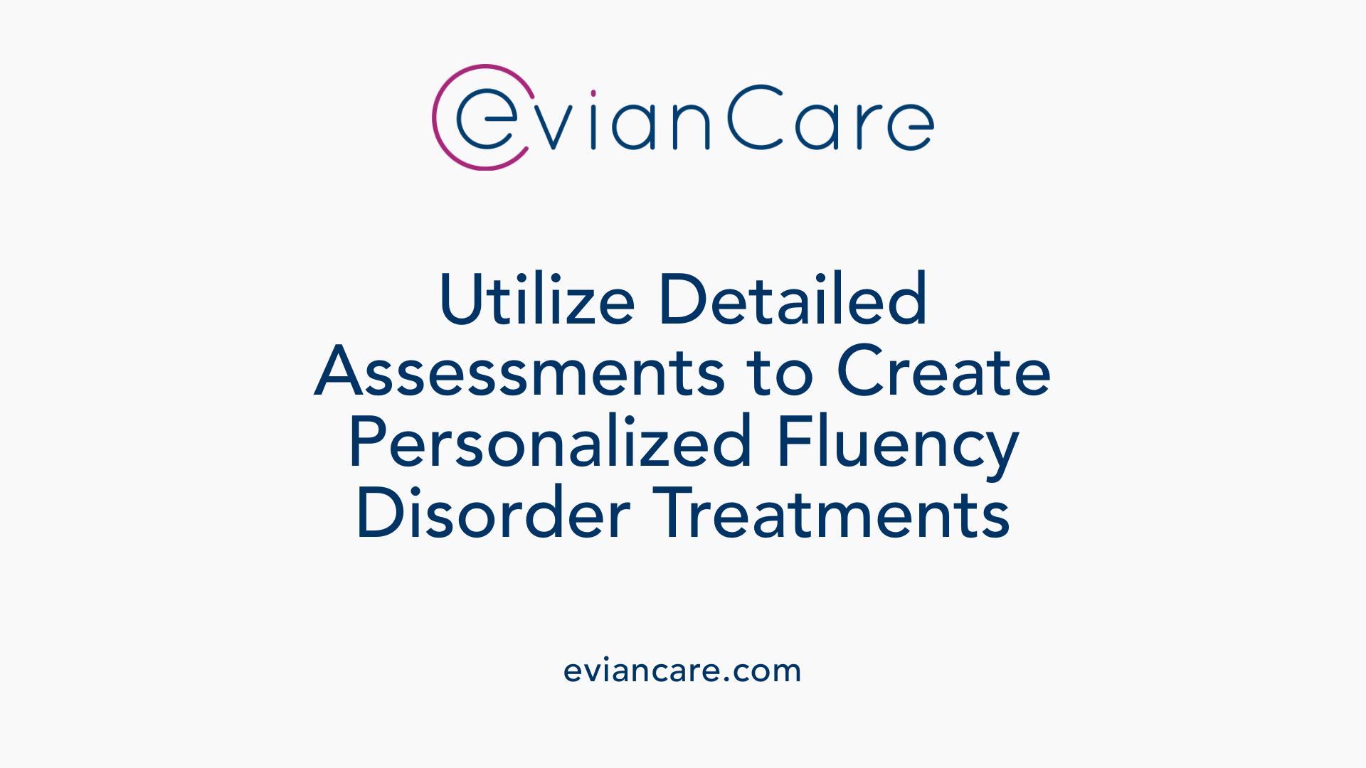 Utilize Detailed Assessments to Create Personalized Fluency Disorder Treatments