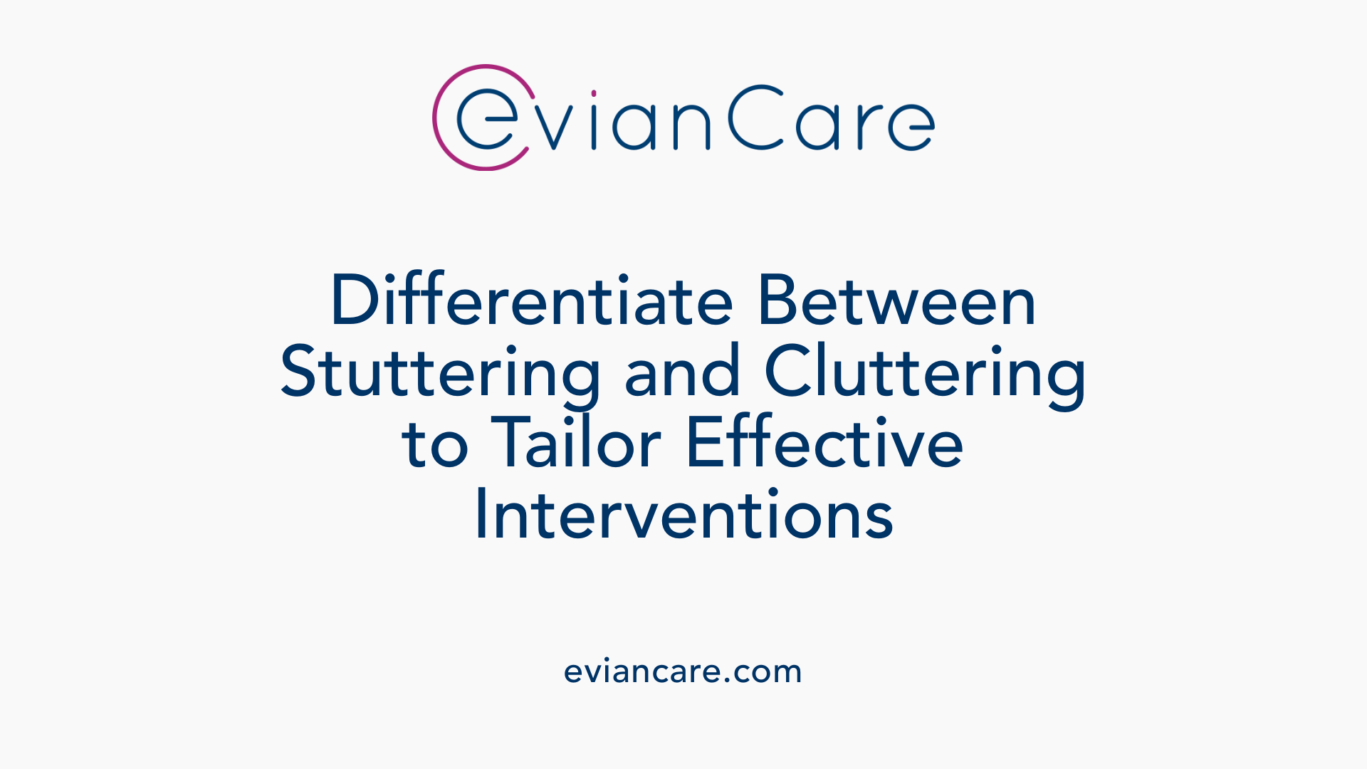 Differentiate Between Stuttering and Cluttering to Tailor Effective Interventions