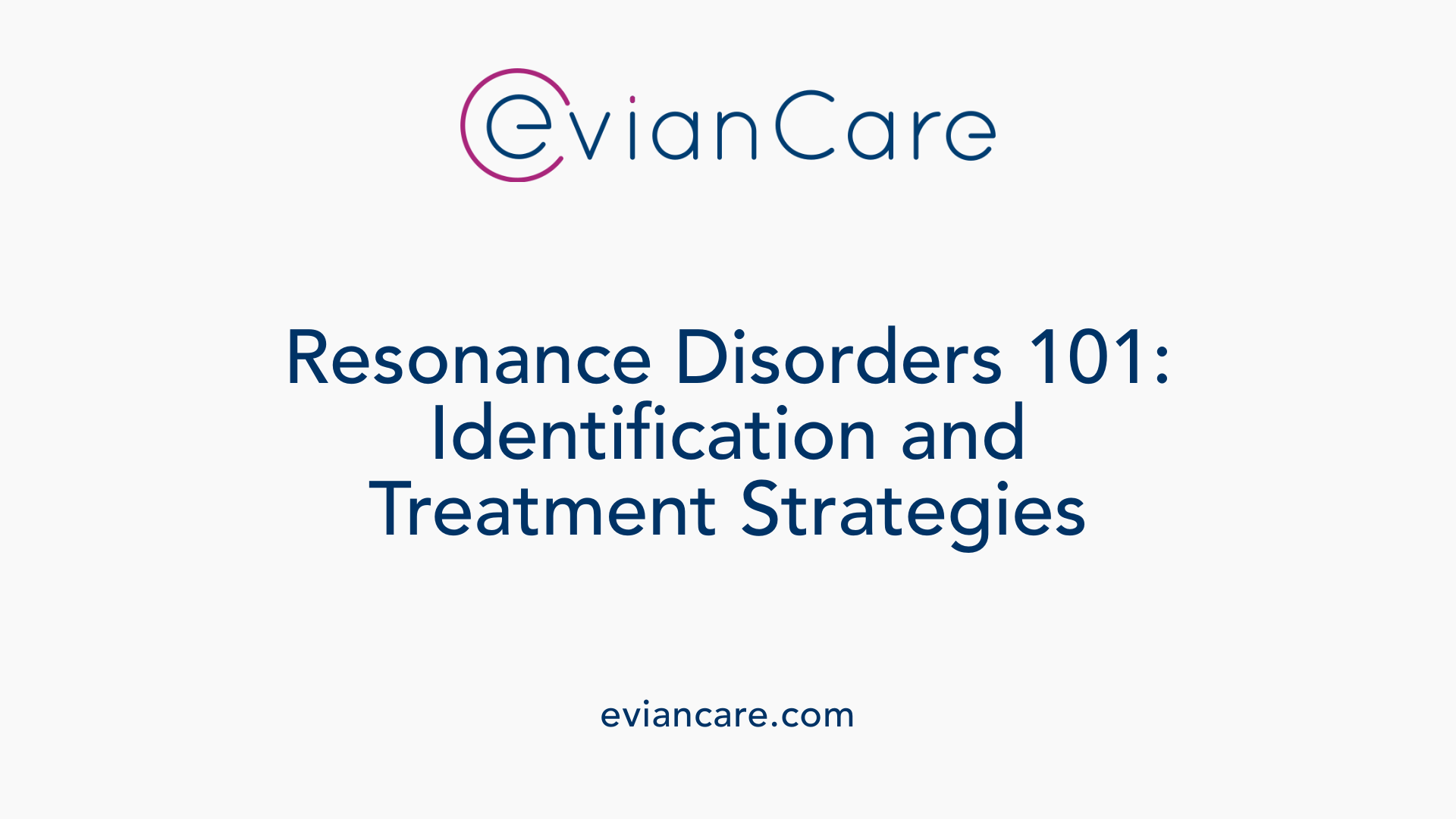 Resonance Disorders 101: Identification and Treatment Strategies