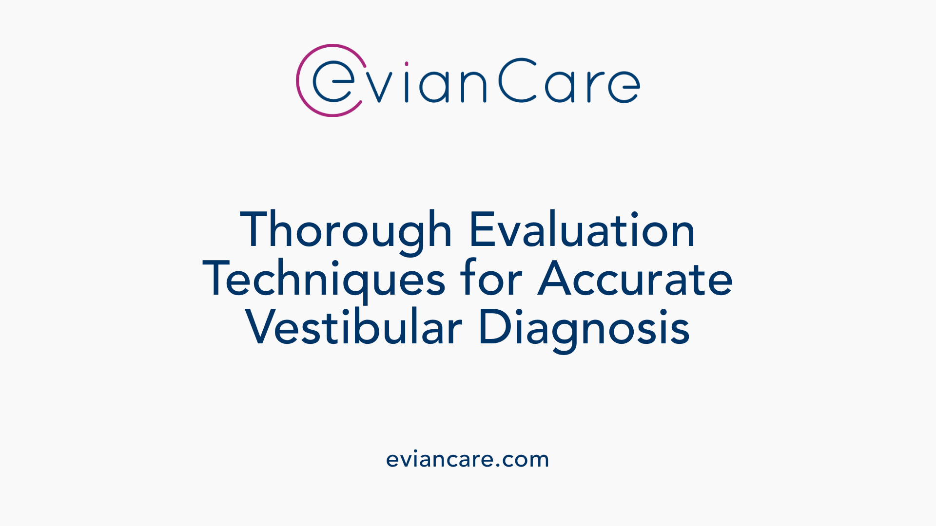 Thorough Evaluation Techniques for Accurate Vestibular Diagnosis