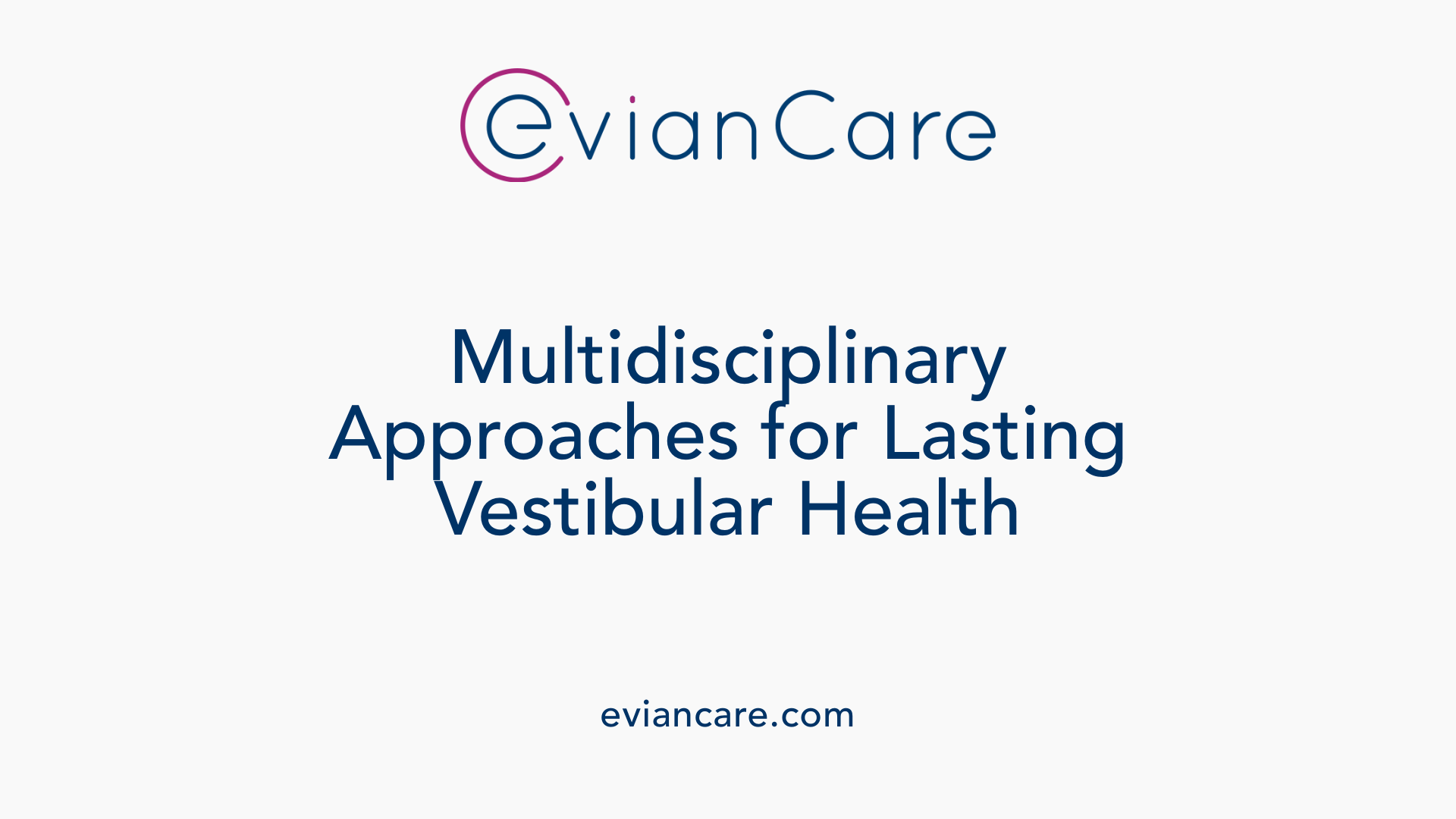 Multidisciplinary Approaches for Lasting Vestibular Health