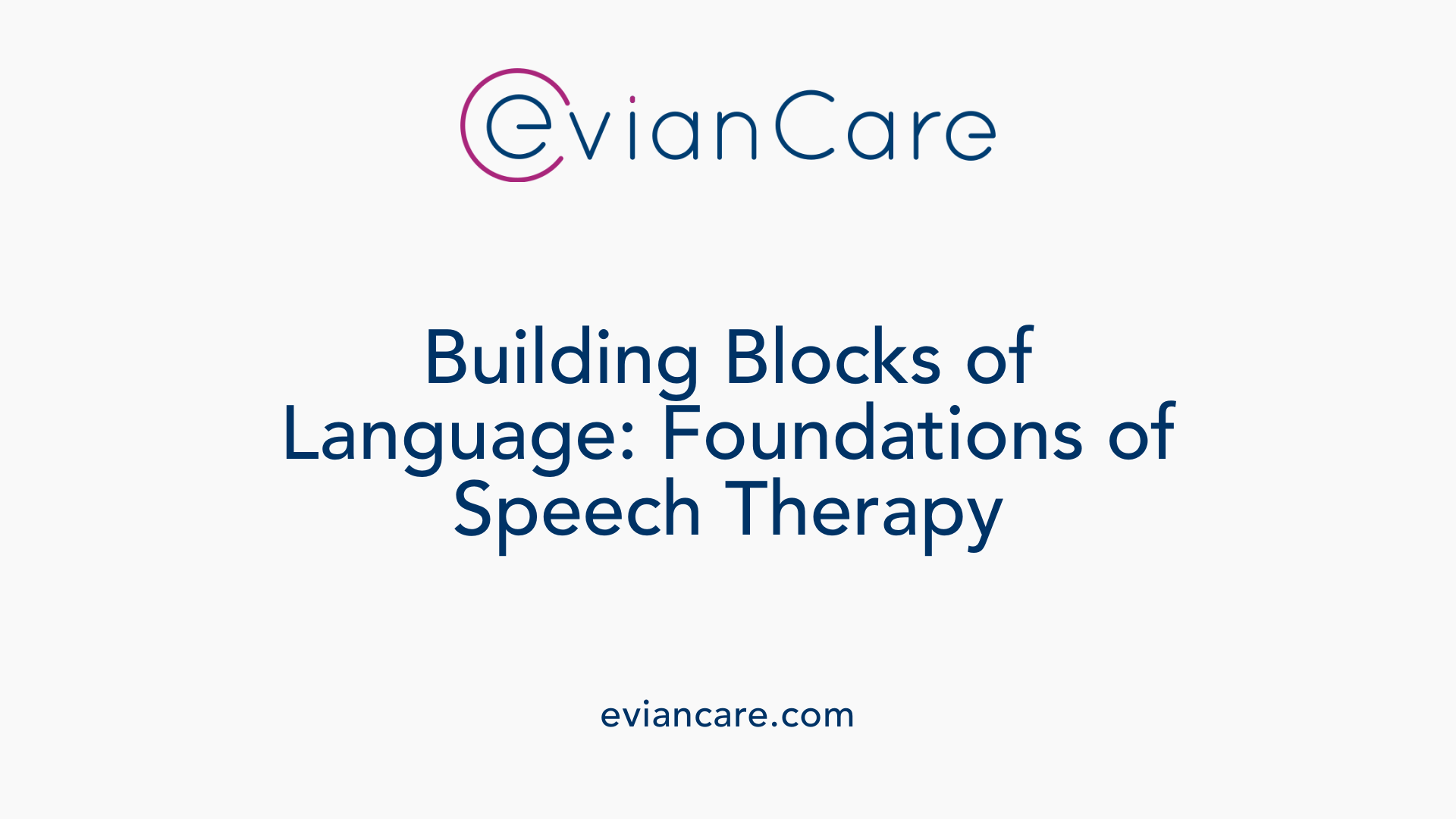 Building Blocks of Language: Foundations of Speech Therapy