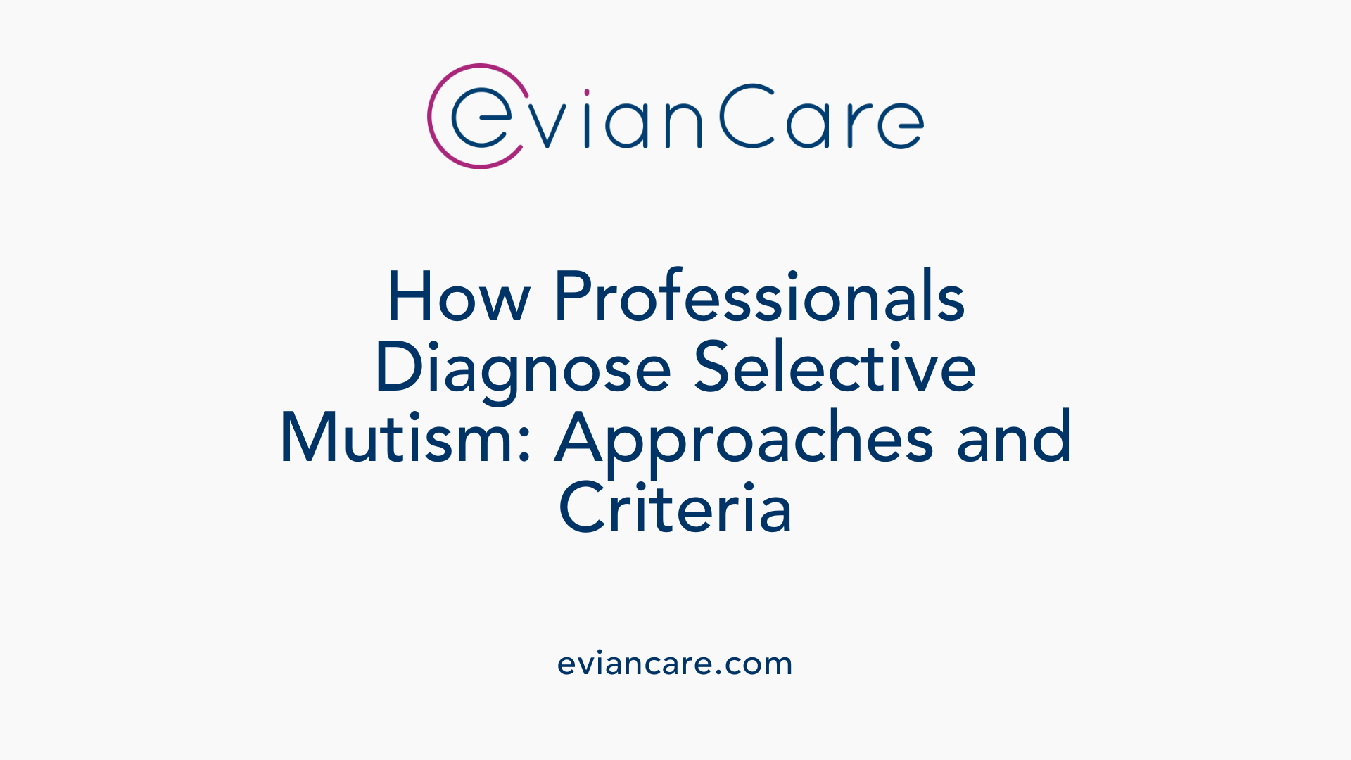 How Professionals Diagnose Selective Mutism: Approaches and Criteria