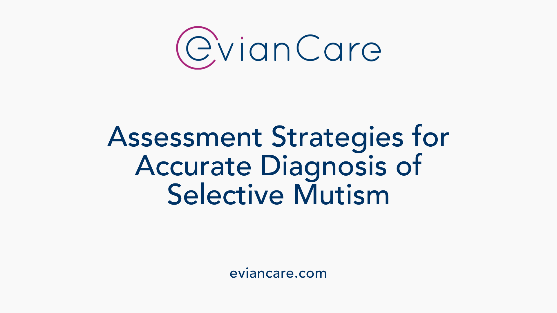 Assessment Strategies for Accurate Diagnosis of Selective Mutism