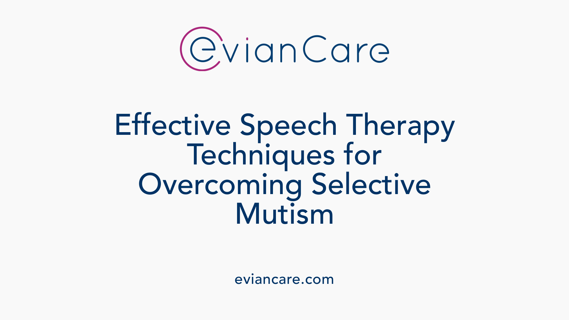Effective Speech Therapy Techniques for Overcoming Selective Mutism