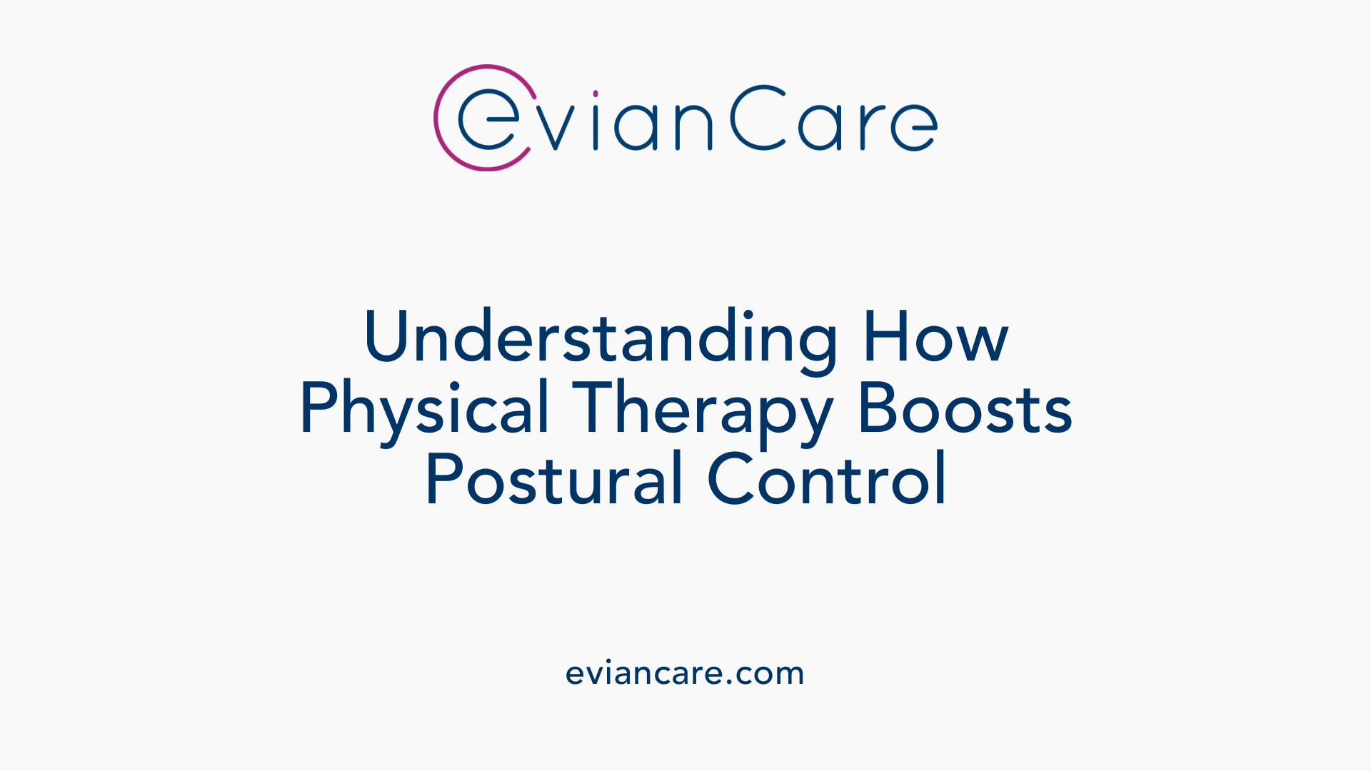 Understanding How Physical Therapy Boosts Postural Control