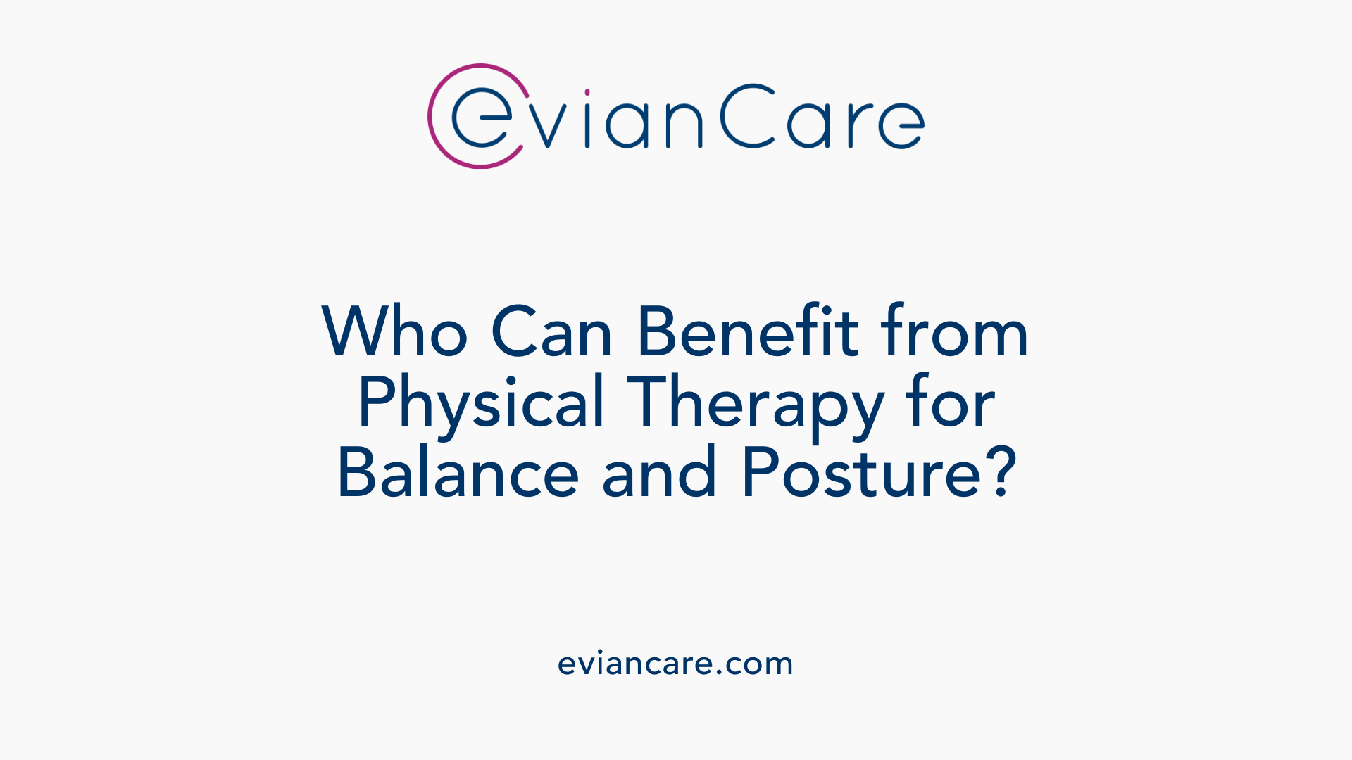 Who Can Benefit from Physical Therapy for Balance and Posture?