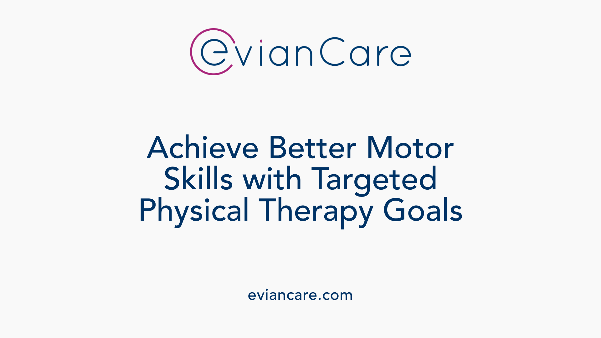 Achieve Better Motor Skills with Targeted Physical Therapy Goals