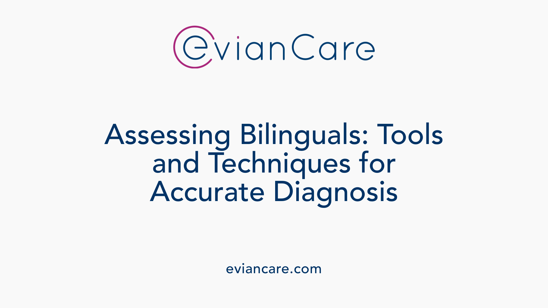 Assessing Bilinguals: Tools and Techniques for Accurate Diagnosis