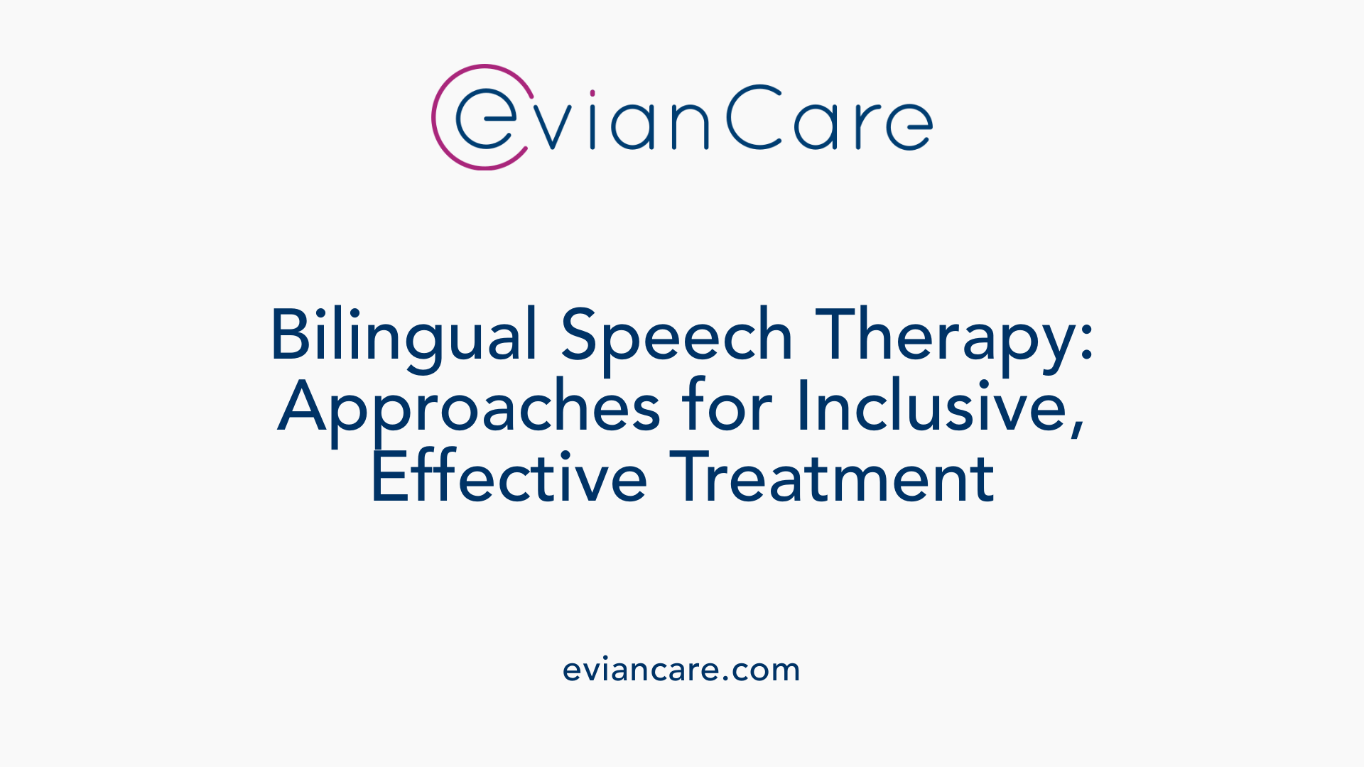 Bilingual Speech Therapy: Approaches for Inclusive, Effective Treatment